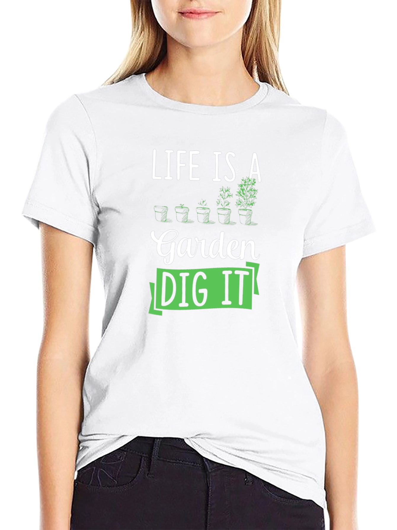 Life Is A Garden Dig It T-Shirt
