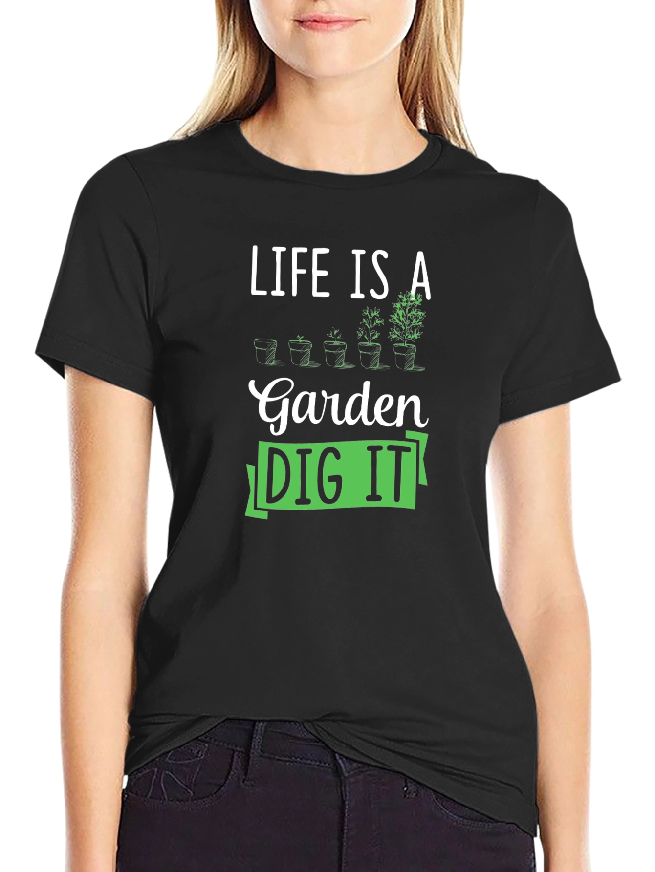 Life Is A Garden Dig It T-Shirt