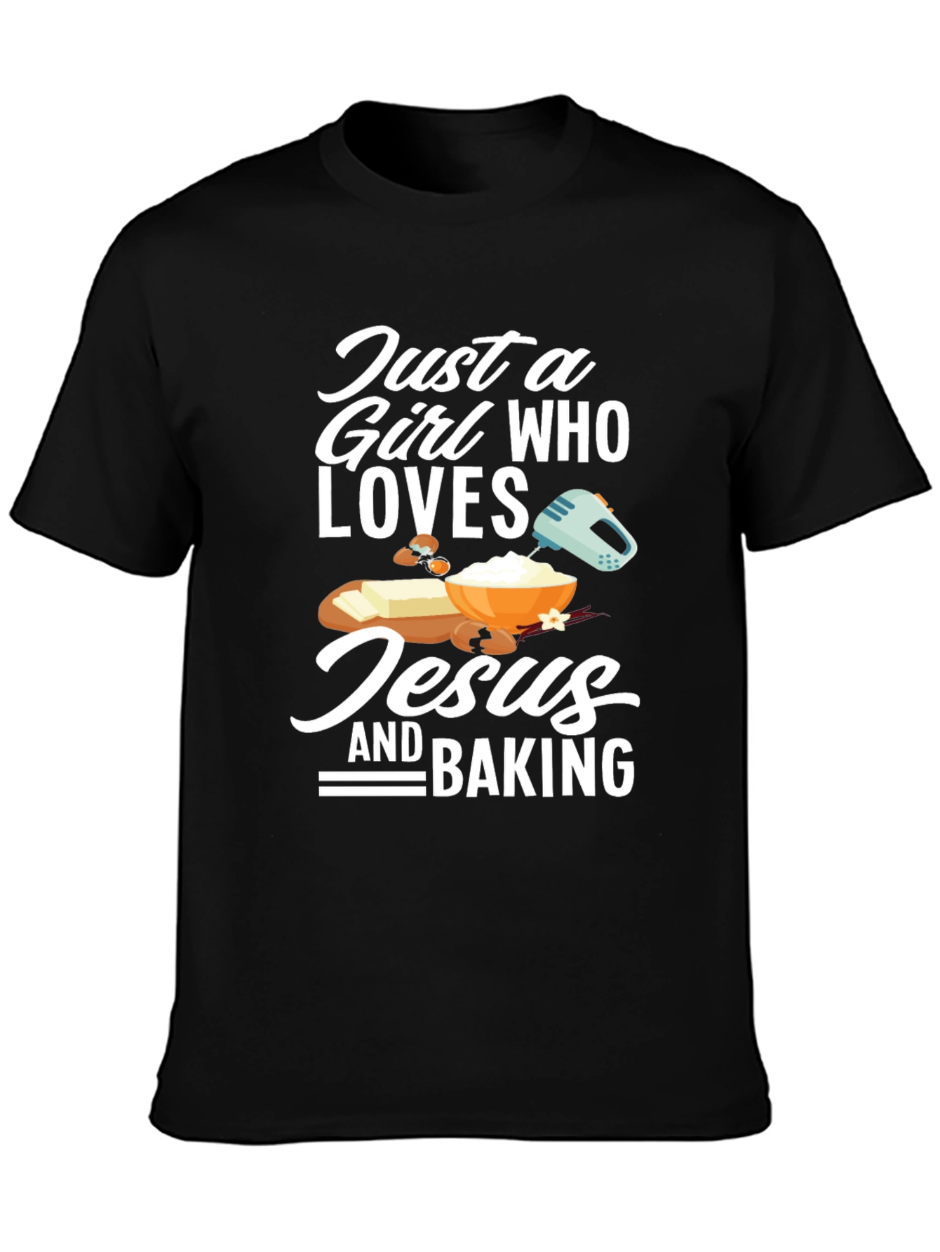Just a Girl Who Loves Jesus and Baking T-Shirt