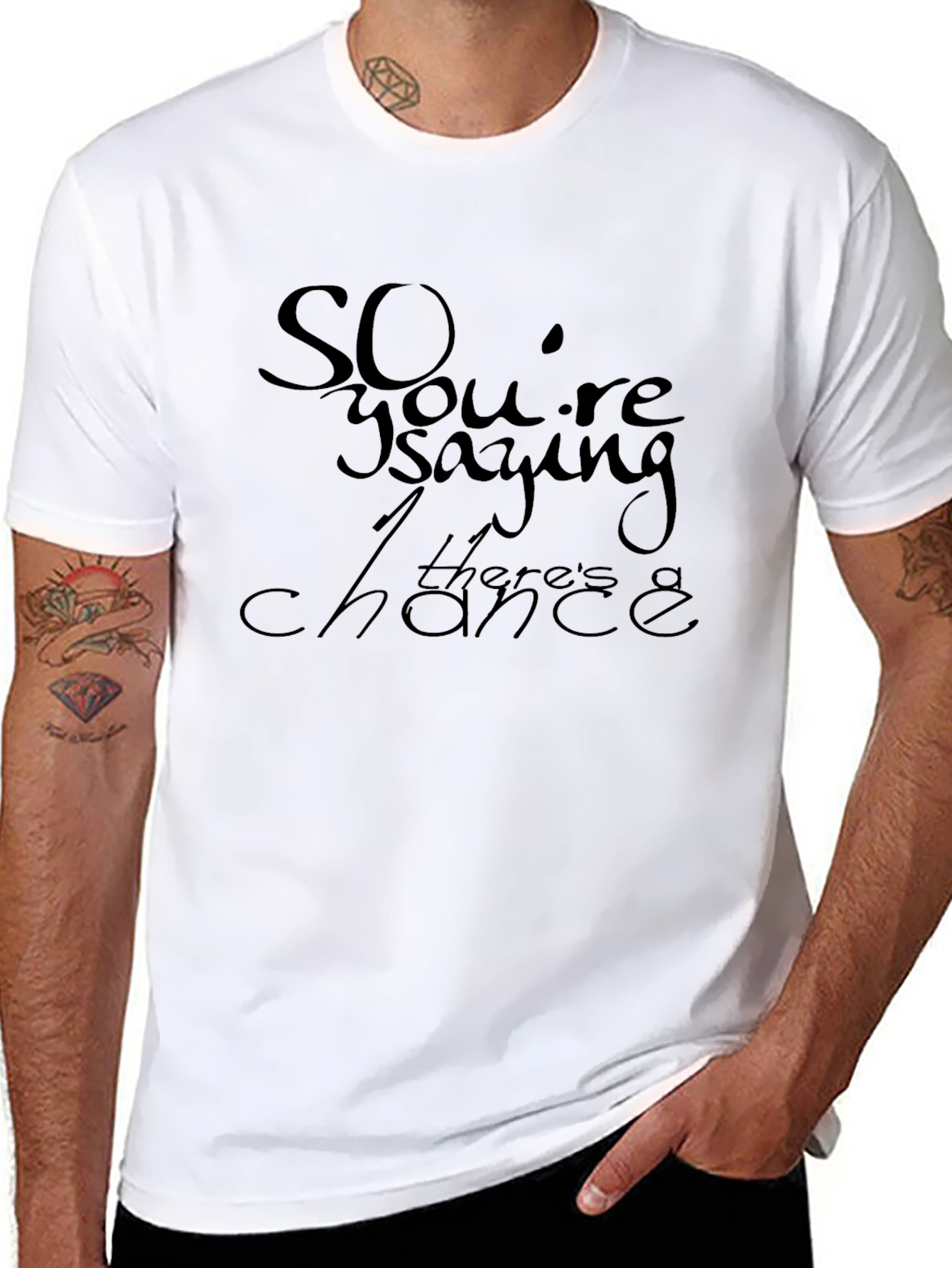 So Youre Saying Theres a Chance T-Shirt