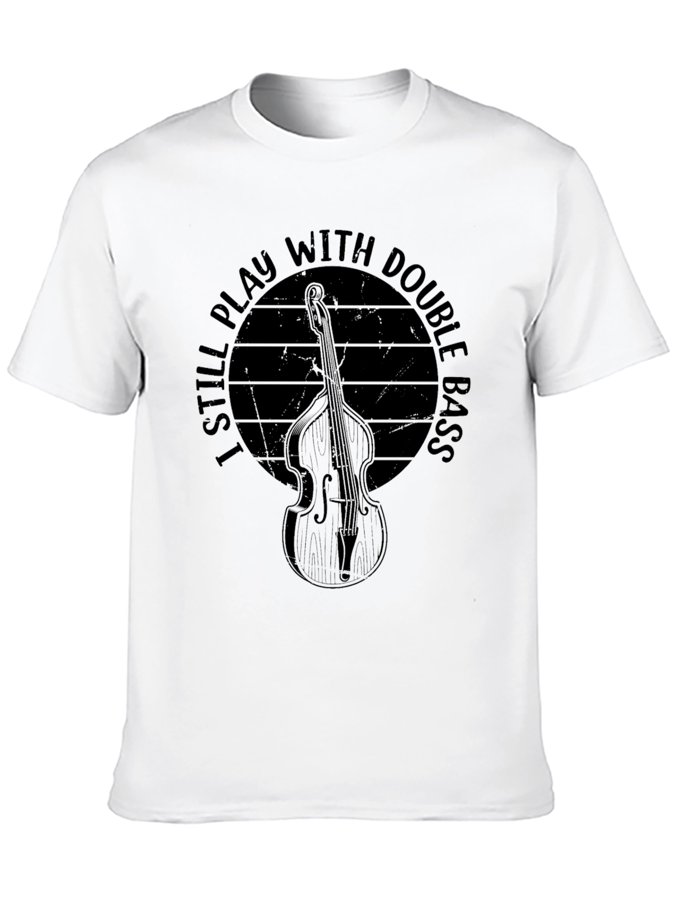 I Still Play With Double Bass T-Shirt