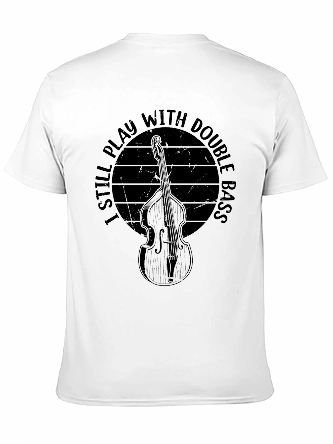 I Still Play With Double Bass T-Shirt