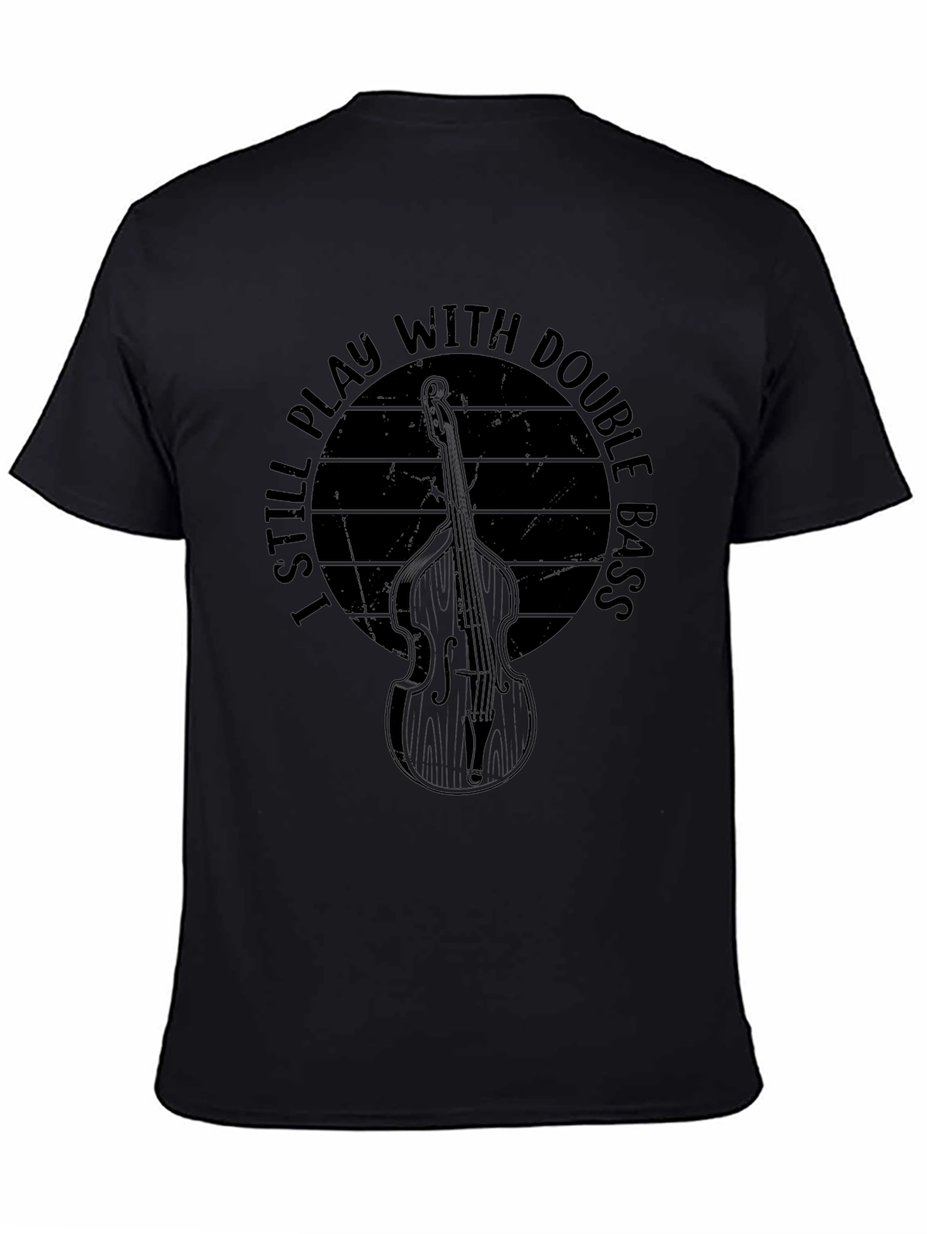 I Still Play With Double Bass T-Shirt
