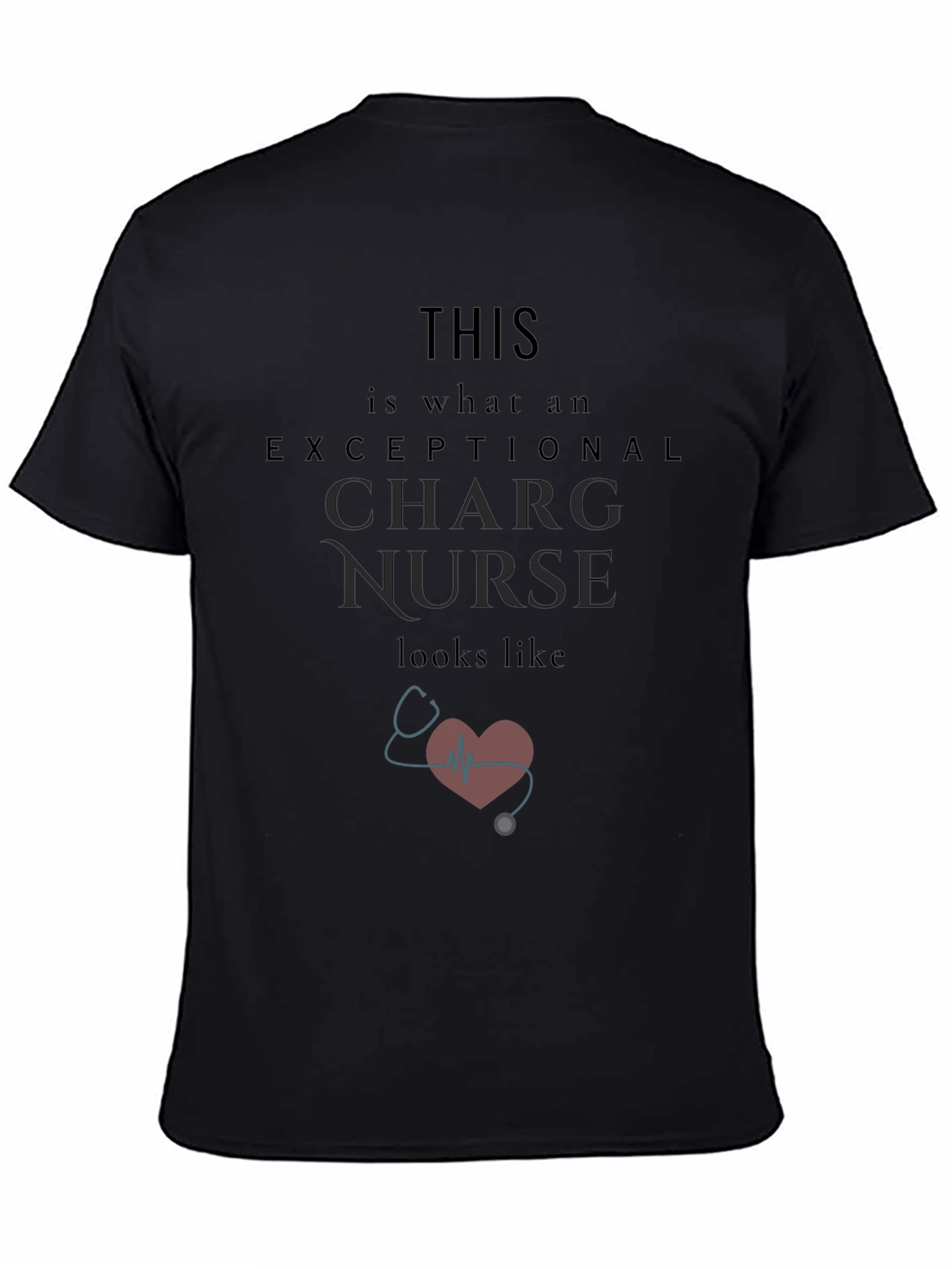 Exceptional Charge Nurse T-Shirt - Gift for Nurses