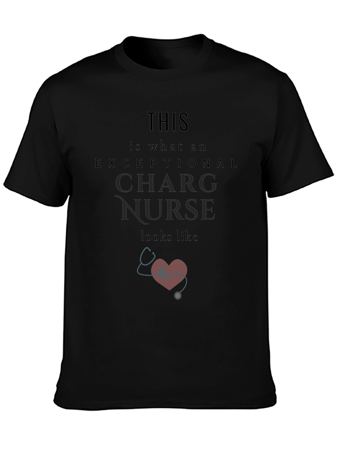 Exceptional Charge Nurse T-Shirt - Gift for Nurses