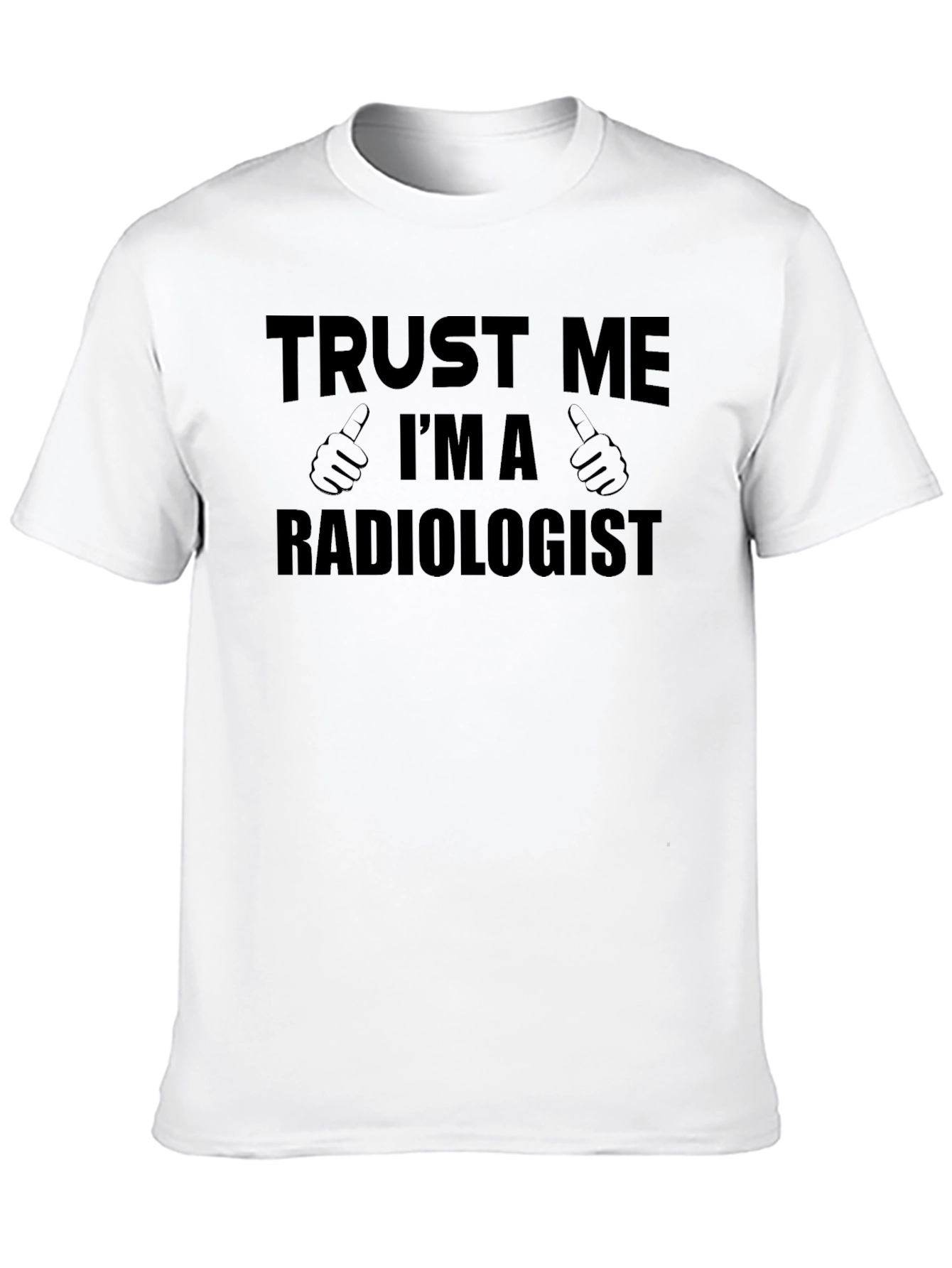Trust Me Im A Radiologist T-Shirt