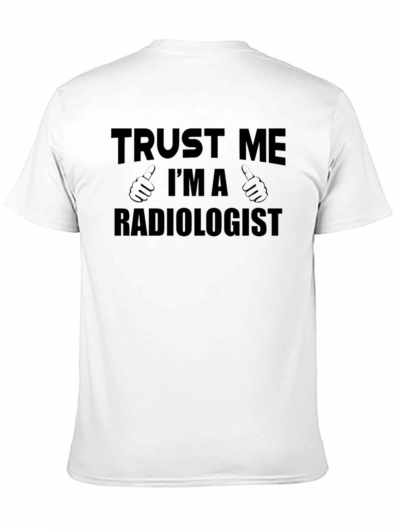 Trust Me Im A Radiologist T-Shirt