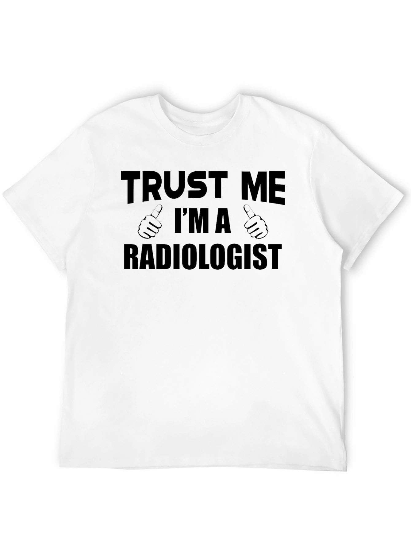 Trust Me Im A Radiologist T-Shirt