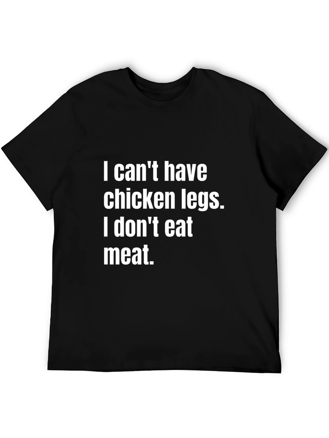 Vegan Statement Tee - I Cant Have Chicken Legs