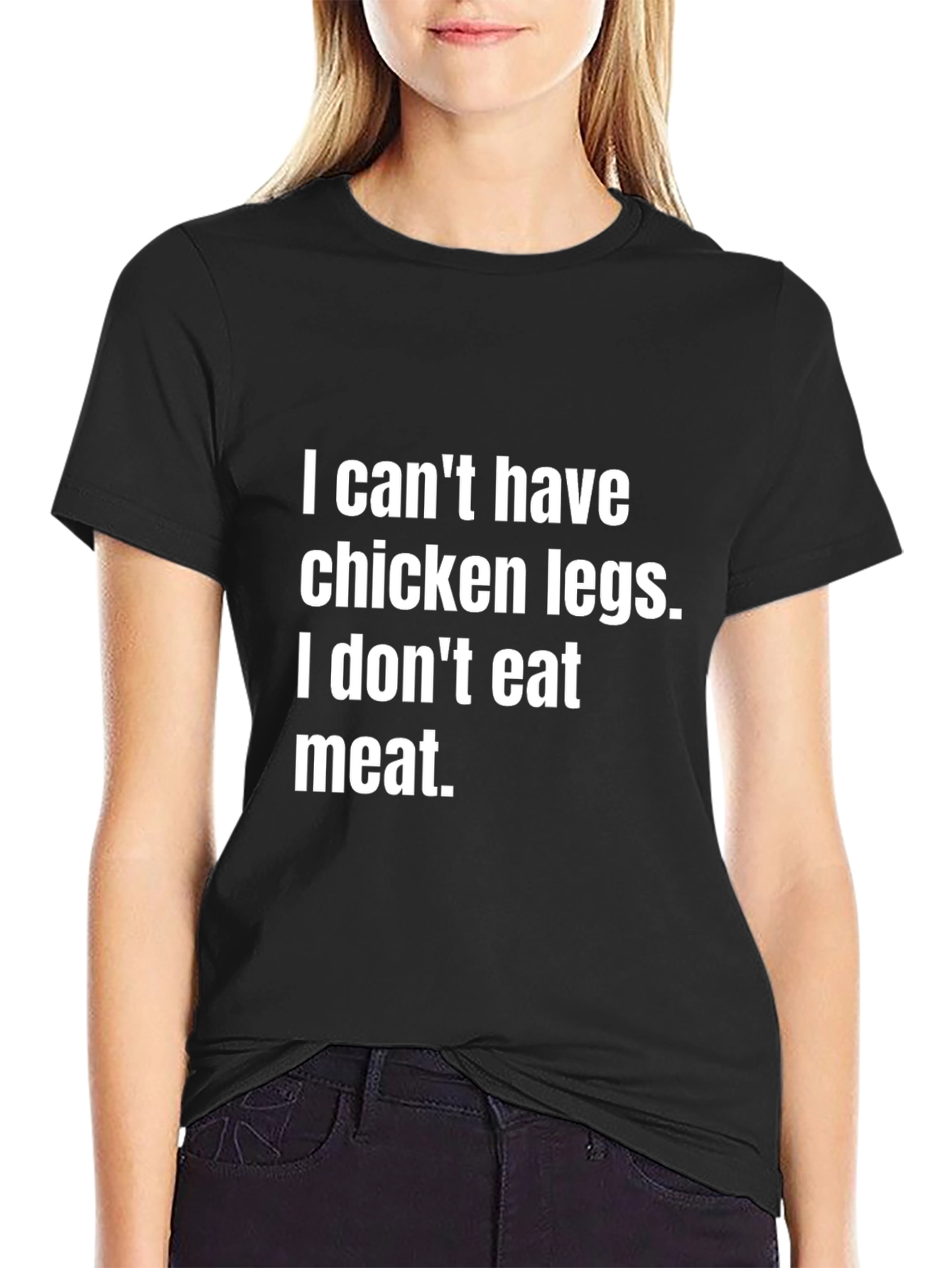 Vegan Statement Tee - I Cant Have Chicken Legs