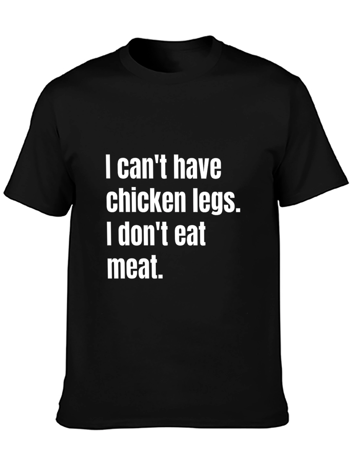 Vegan Statement Tee - I Cant Have Chicken Legs