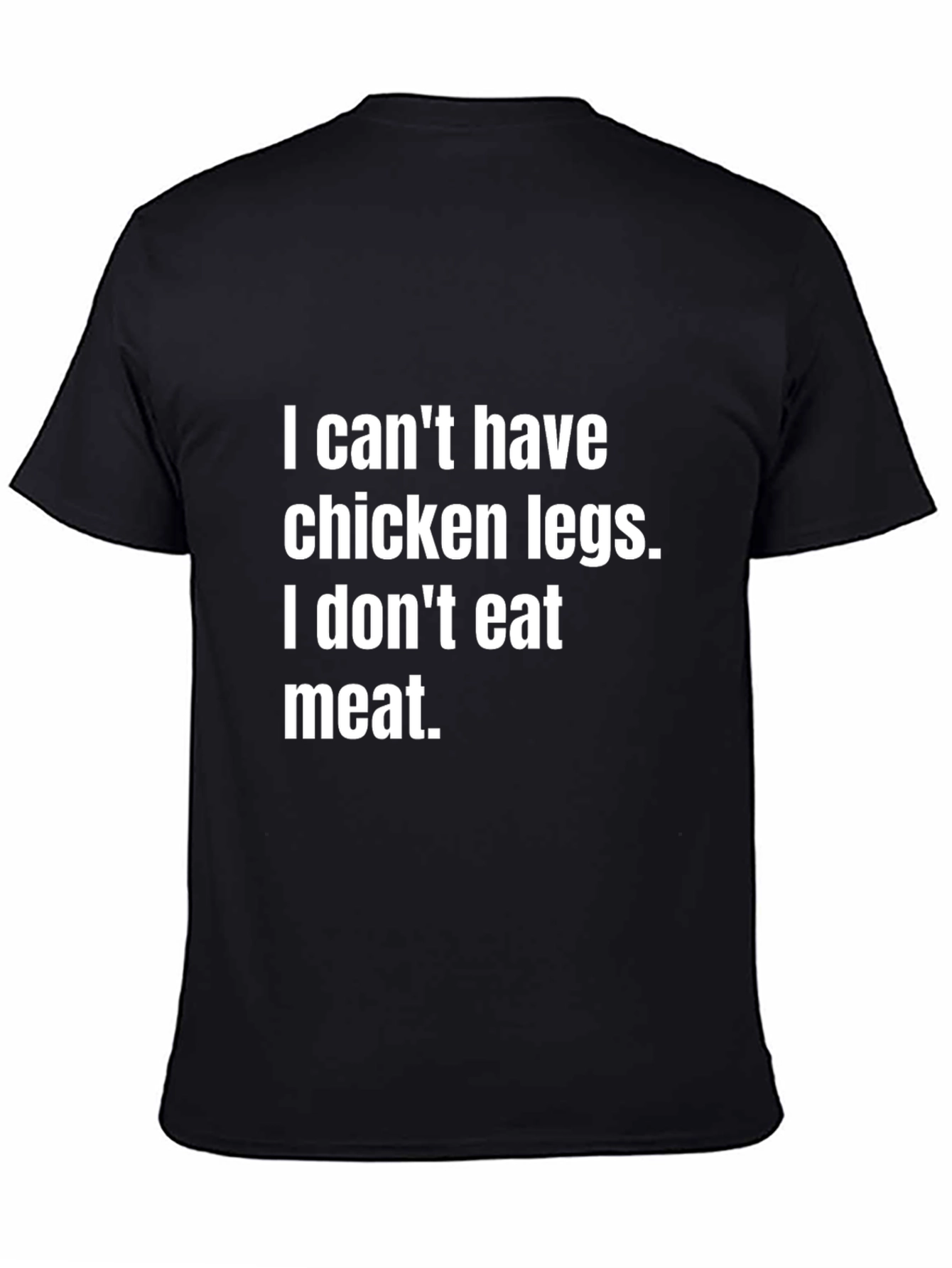 Vegan Statement Tee - I Cant Have Chicken Legs