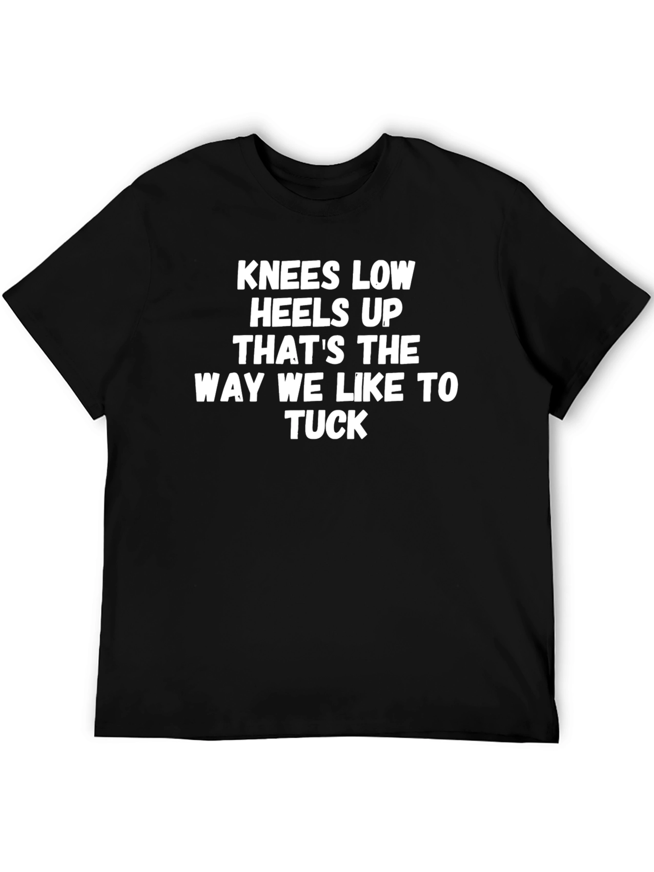Knees Low Heels Up Graphic T-Shirt