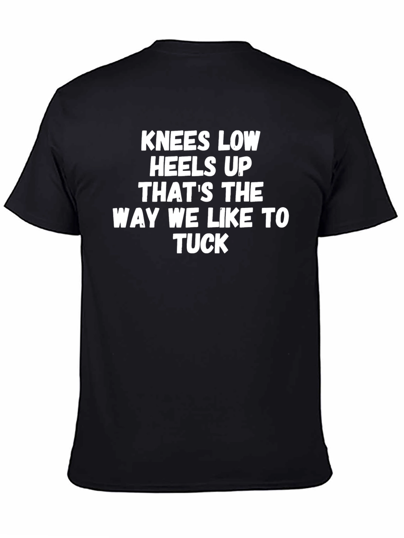 Knees Low Heels Up Graphic T-Shirt