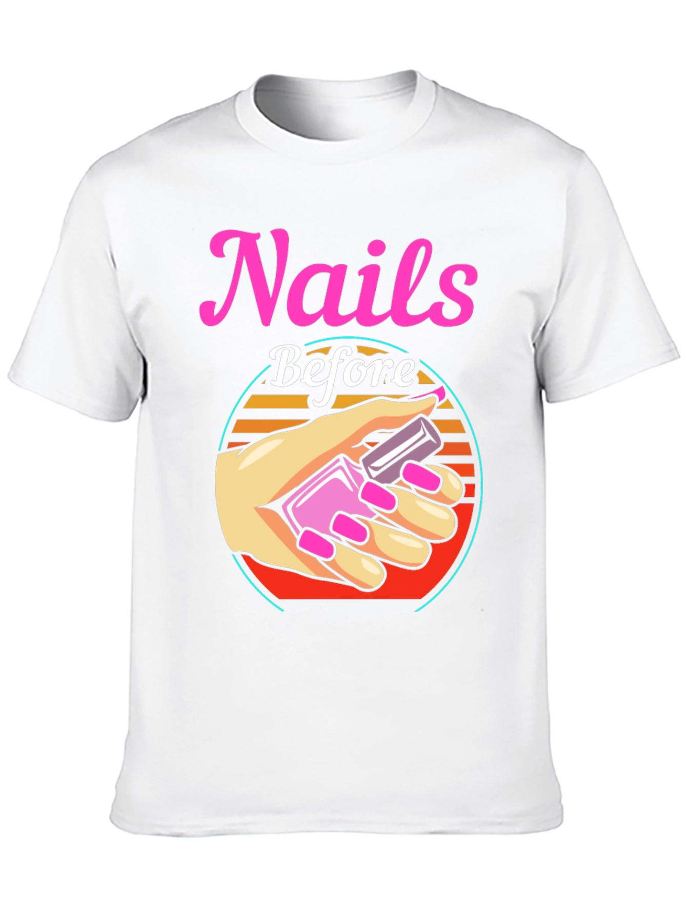 Nails Before Anything T-Shirt - Manicure Lover Tee