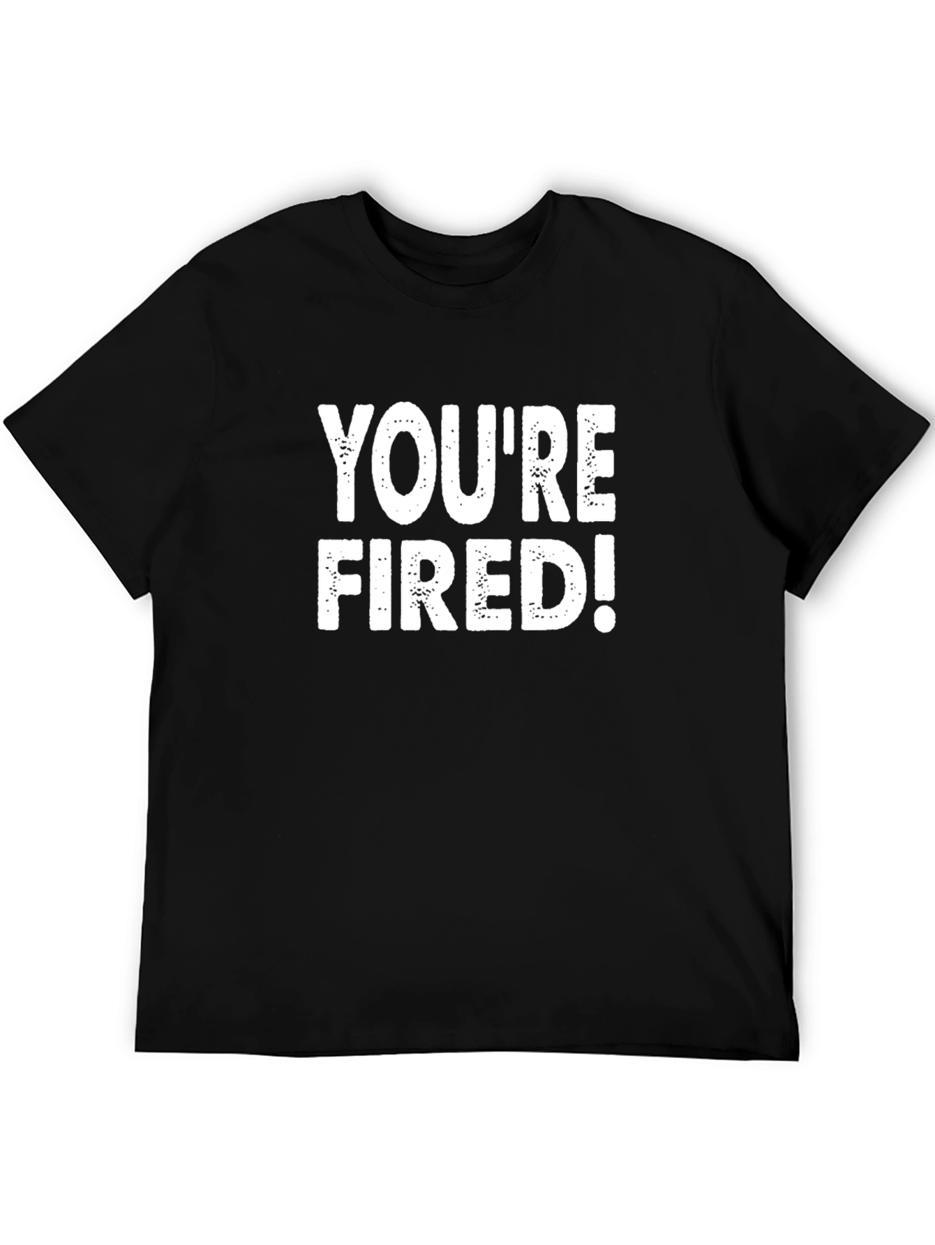 Youre Fired! Graphic Tee - Black Cotton T-Shirt