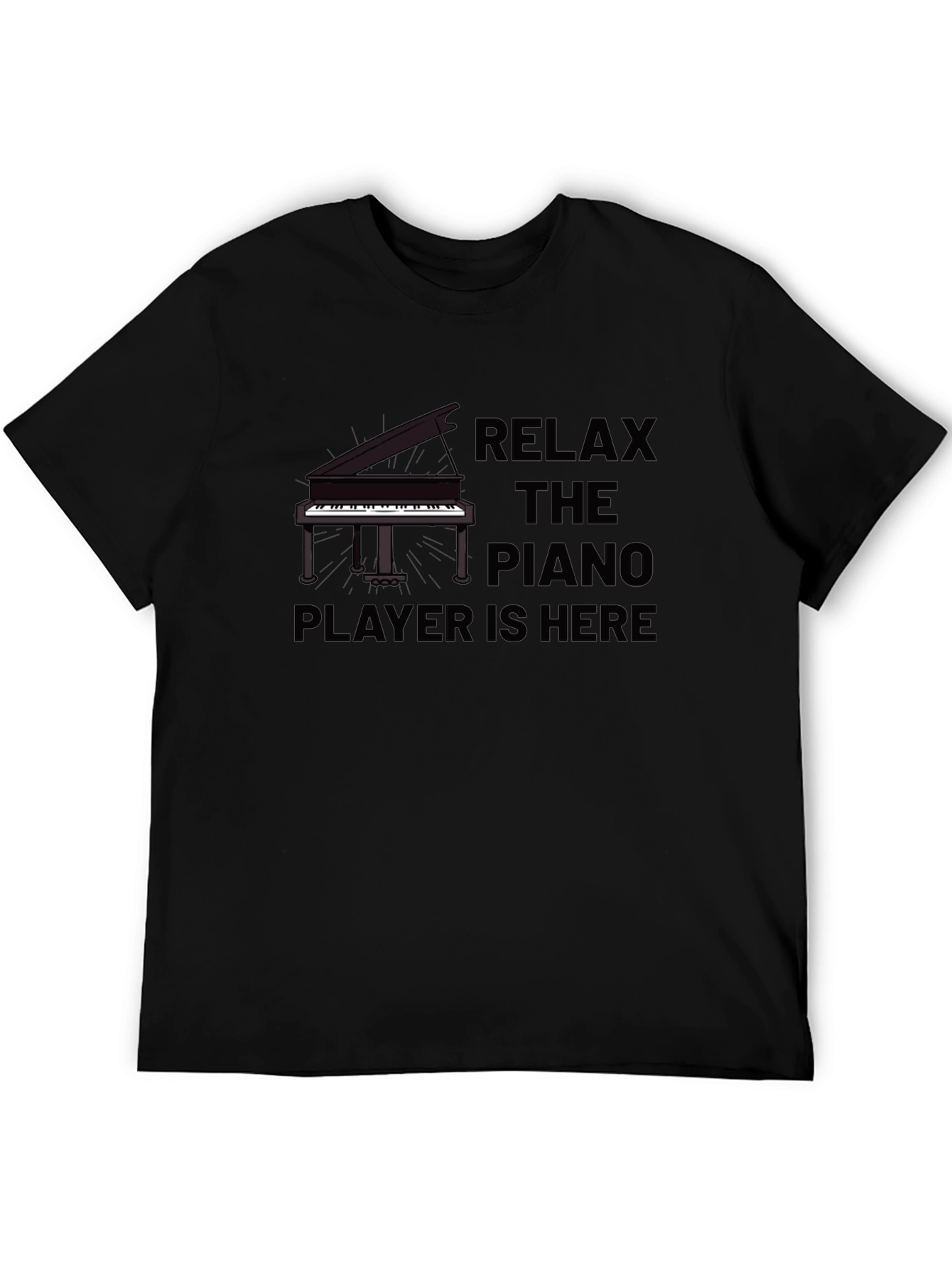 Relax The Piano Player Is Here Black T-Shirt