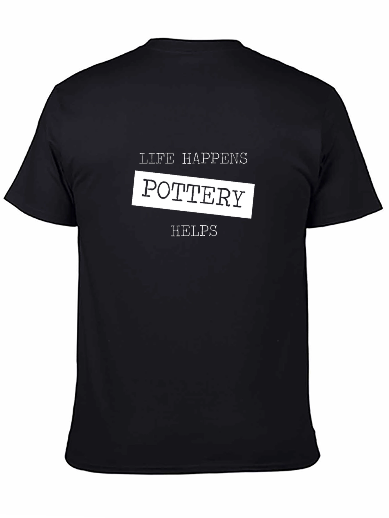 Pottery Helps T-Shirt Life Happens Tee