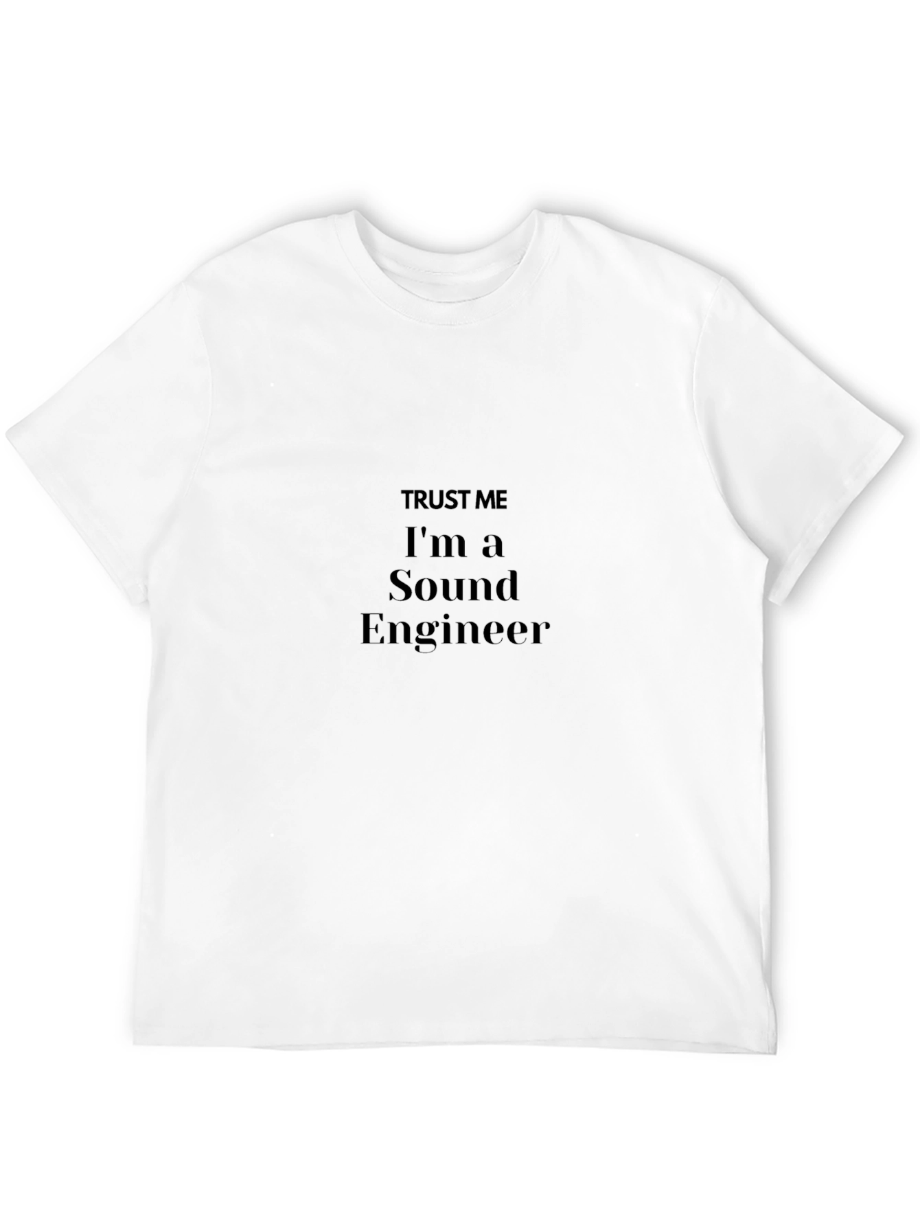 Trust Me Im A Sound Engineer T-Shirt