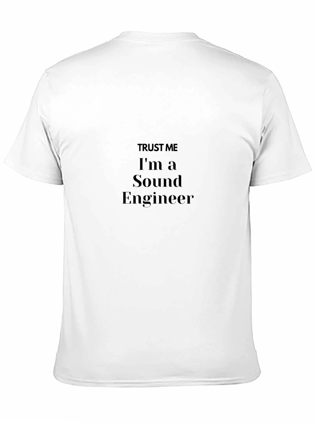 Trust Me Im A Sound Engineer T-Shirt