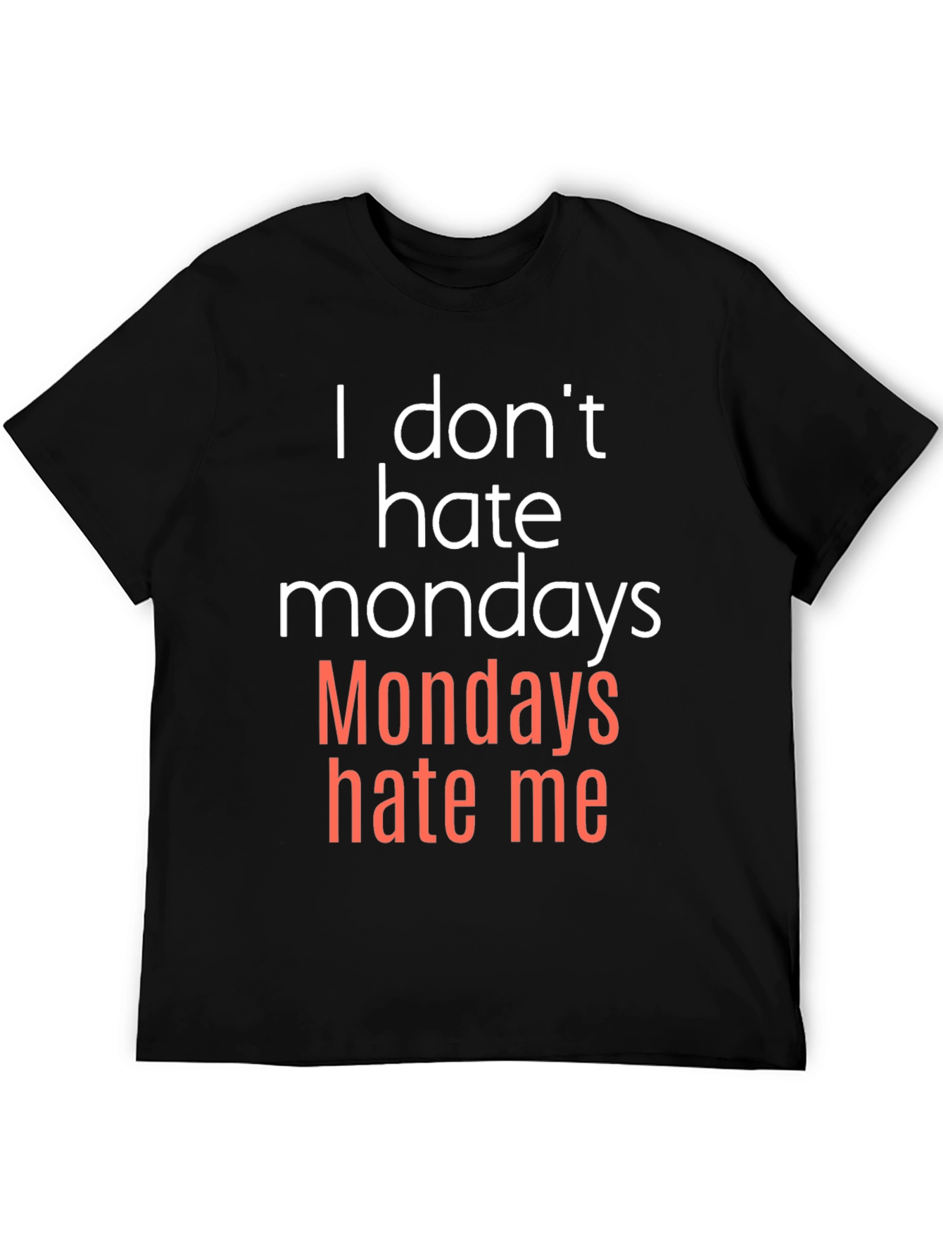 I Dont Hate Mondays - Funny Graphic T-Shirt
