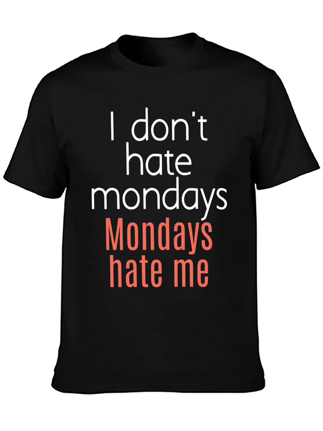 I Dont Hate Mondays - Funny Graphic T-Shirt