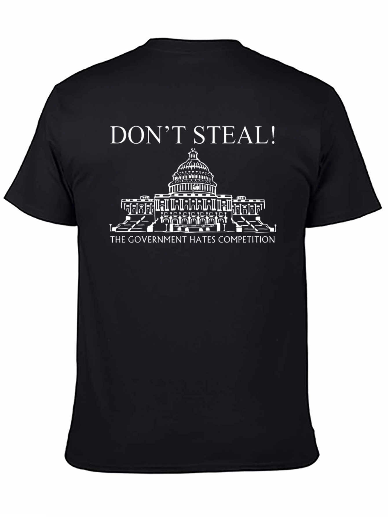 Dont Steal! T-Shirt: The Government Hates Competition Tee