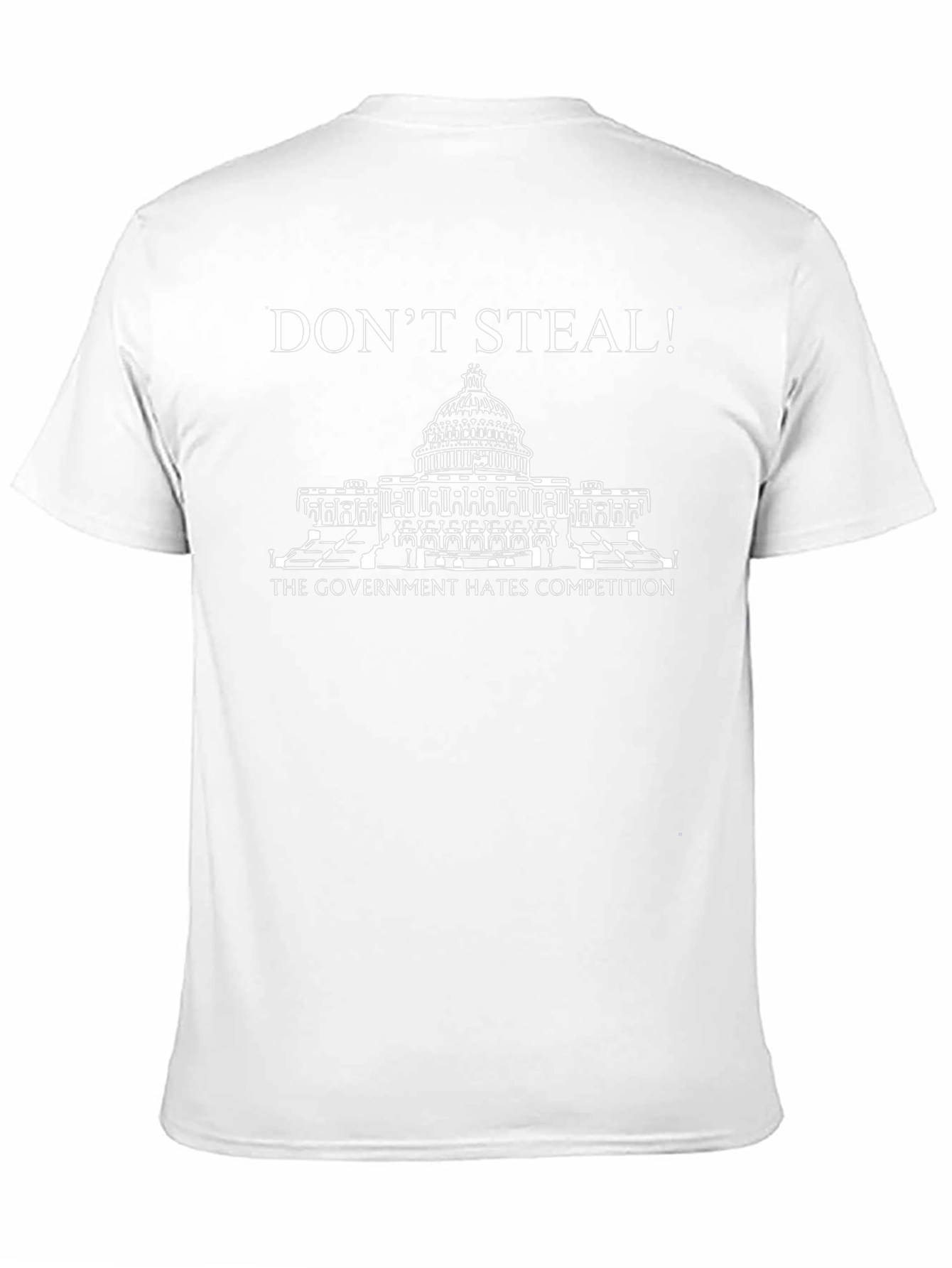 Dont Steal! T-Shirt: The Government Hates Competition Tee