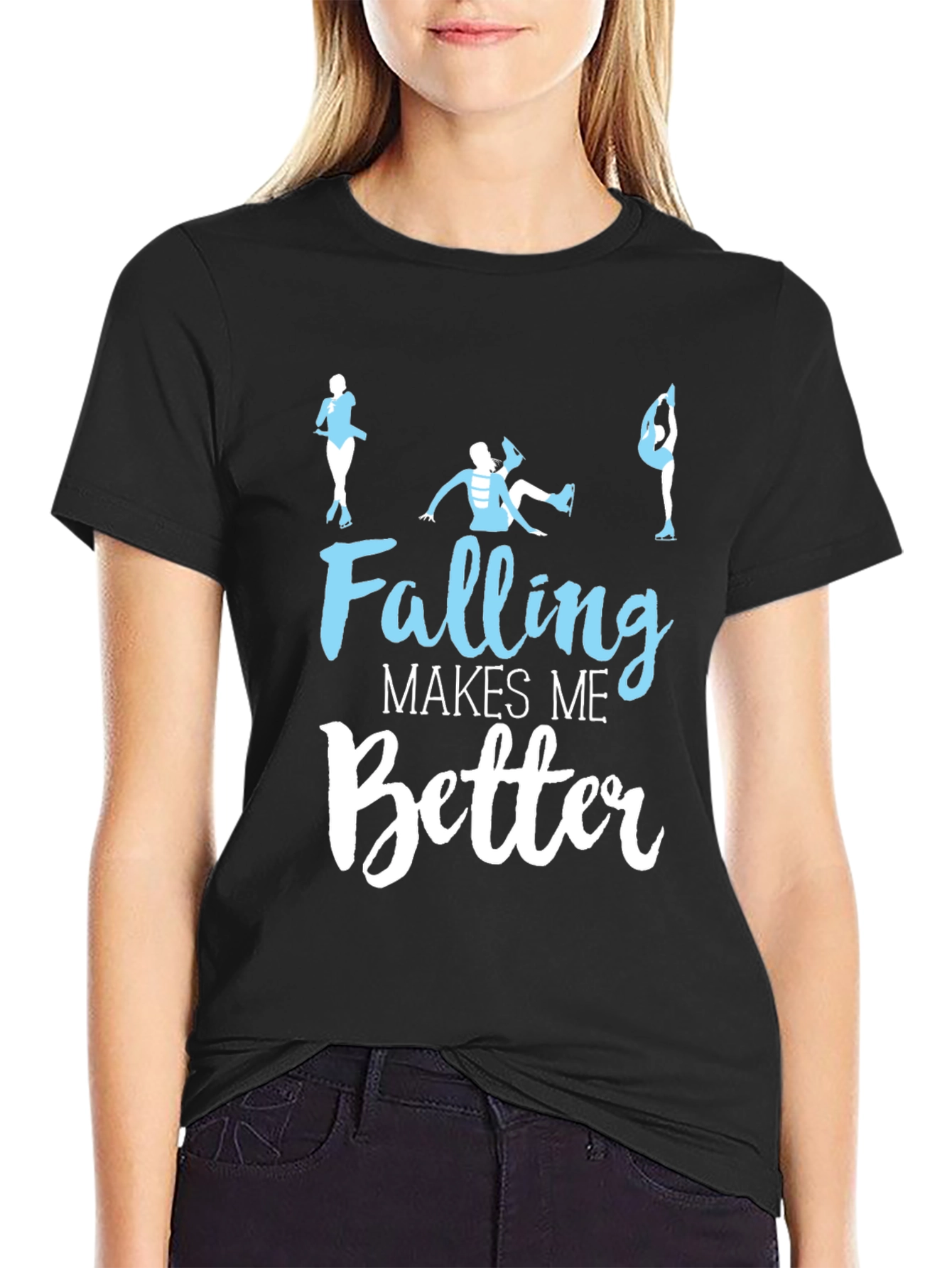 Falling Makes Me Better - Figure Skating T-Shirt