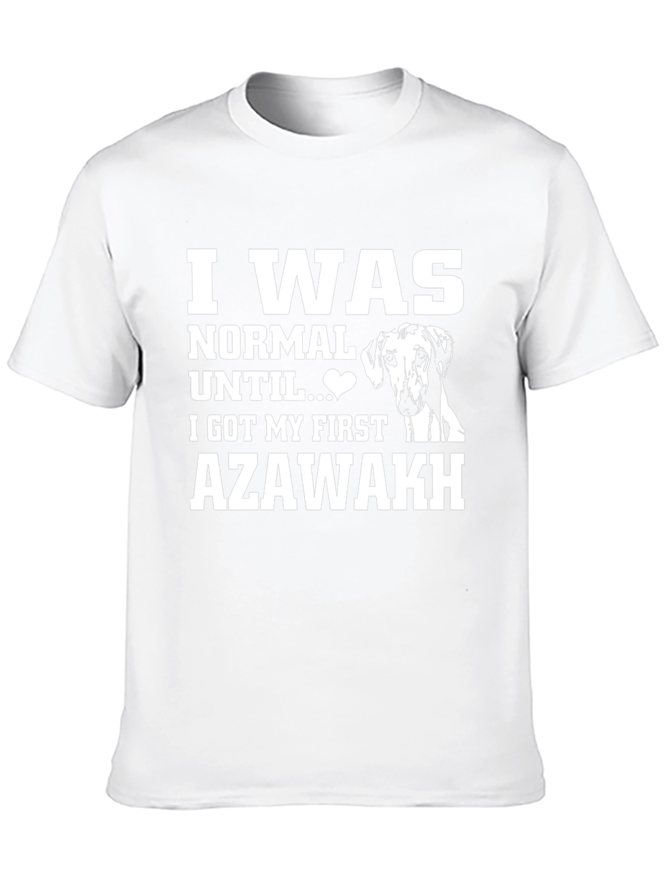 Azawakh Dog T-Shirt: I Was Normal Until...