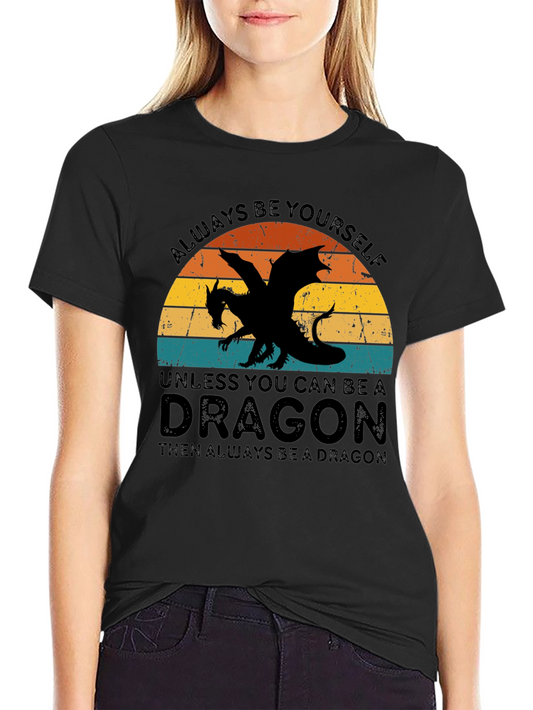 Always Be Yourself Unless You Can Be A Dragon T-Shirt