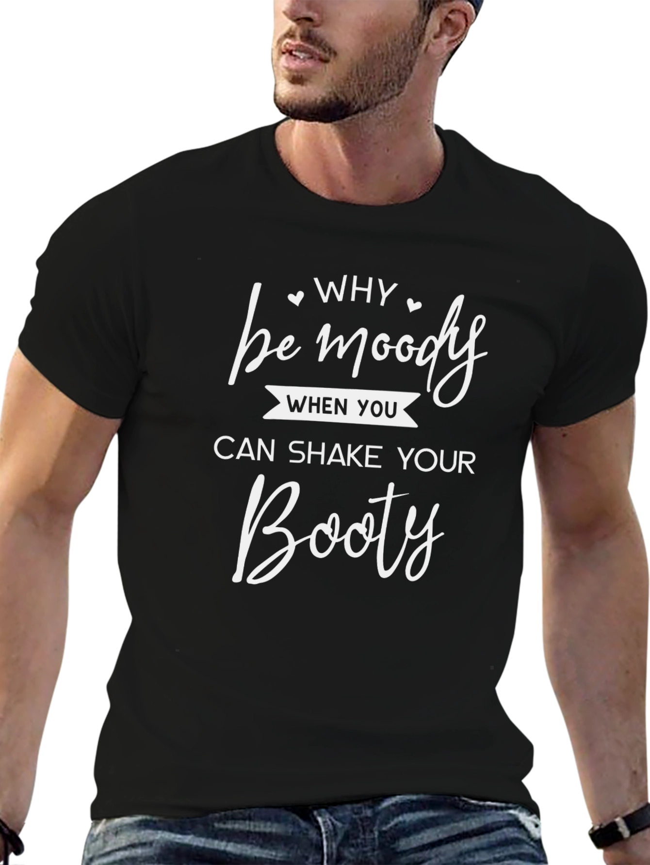 Why Be Moody Shake Your Booty Black T-Shirt