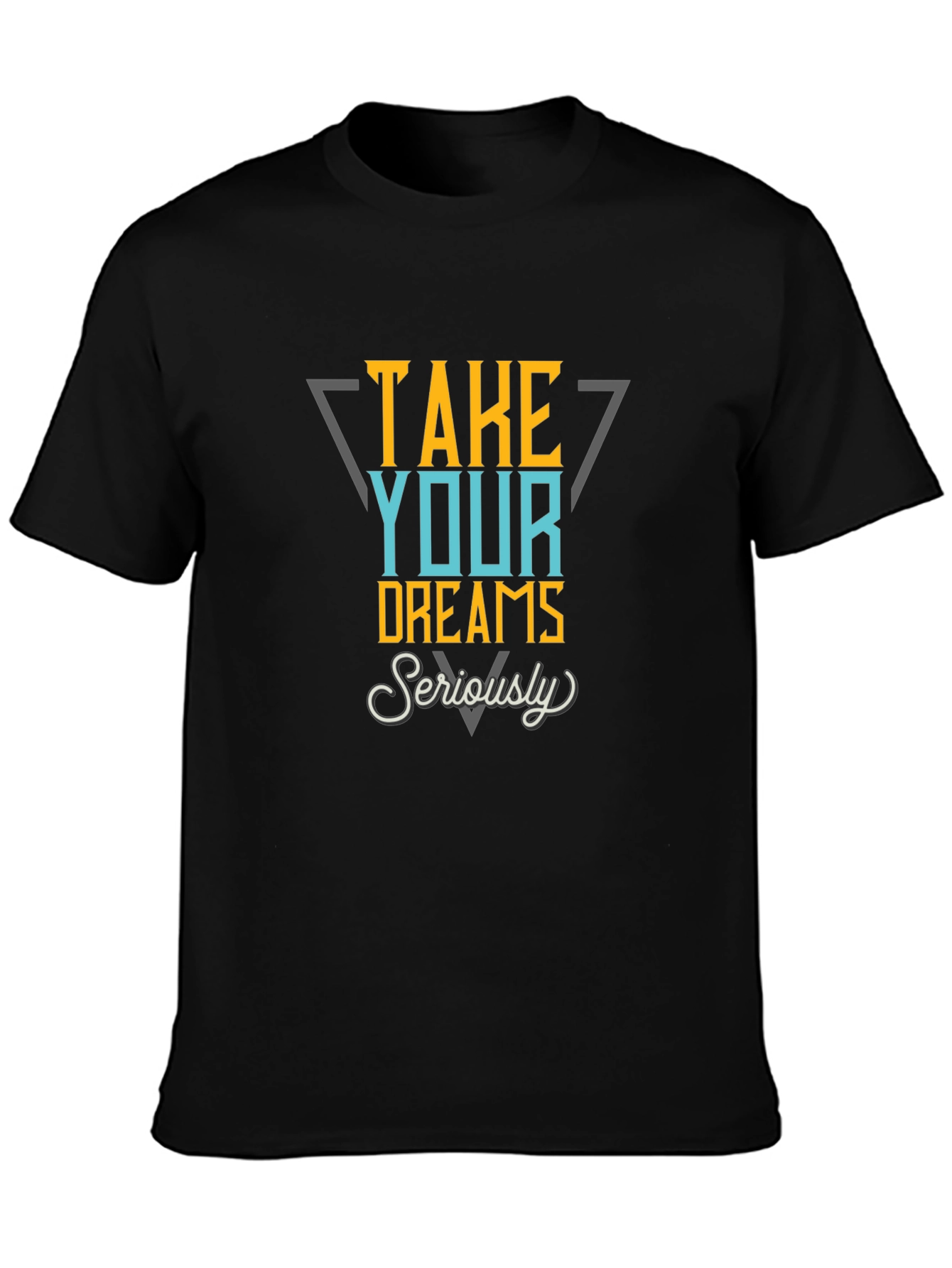 Take Your Dreams Seriously Graphic Tee