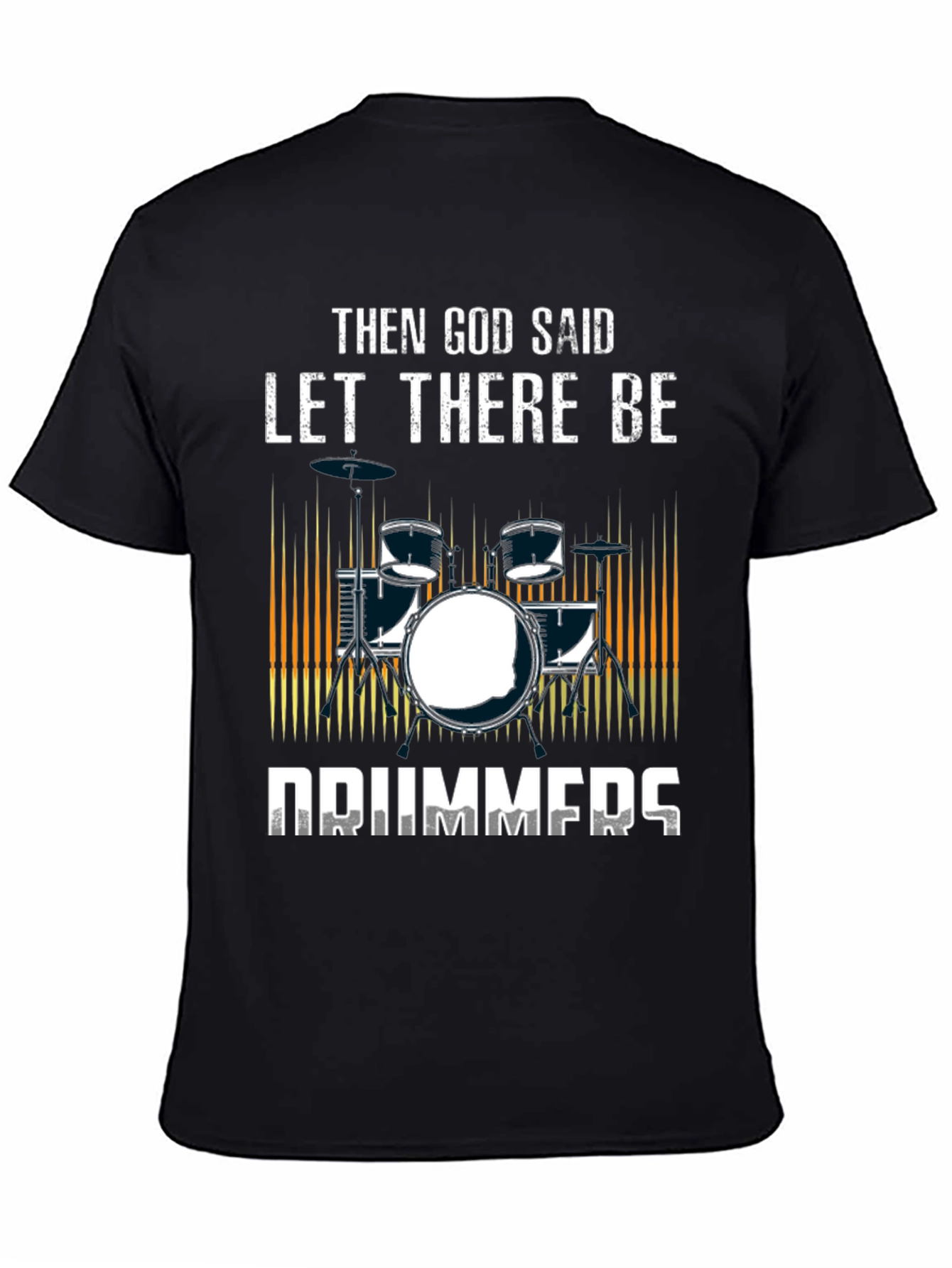 Then God Said Let There Be Drummers T-Shirt