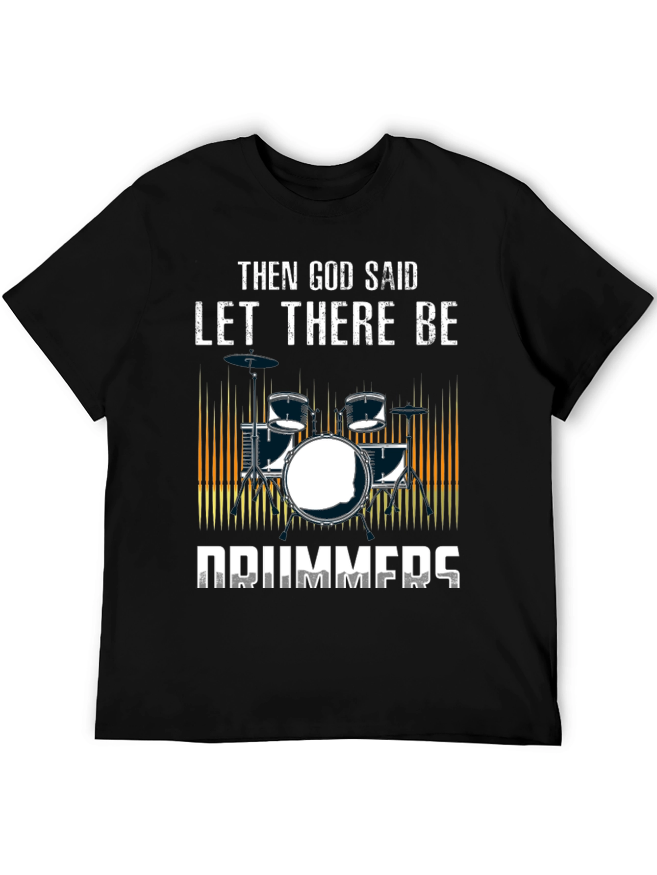 Then God Said Let There Be Drummers T-Shirt