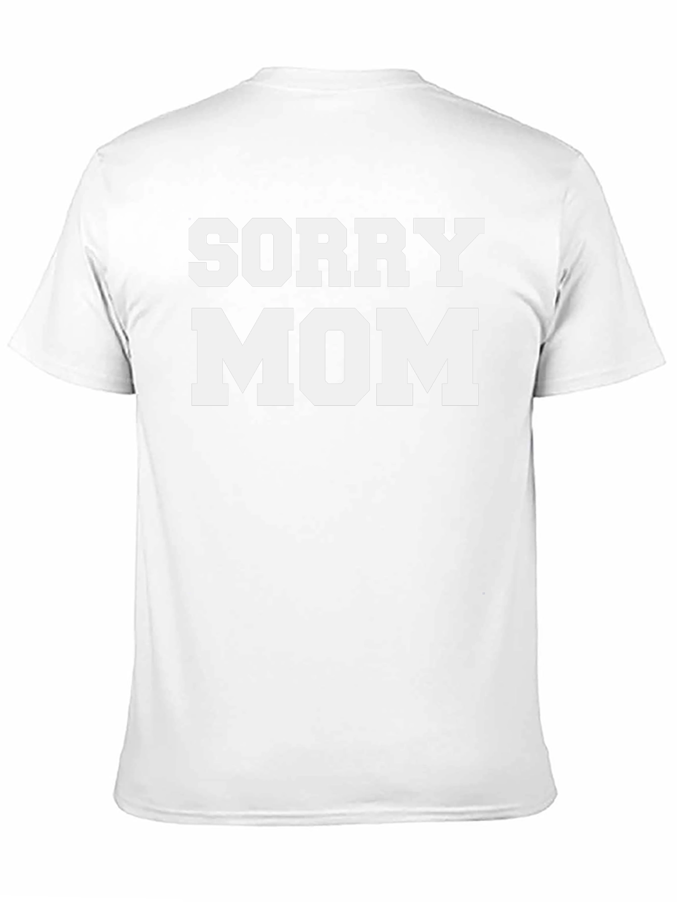 Sorry Mom - Novelty T-Shirt