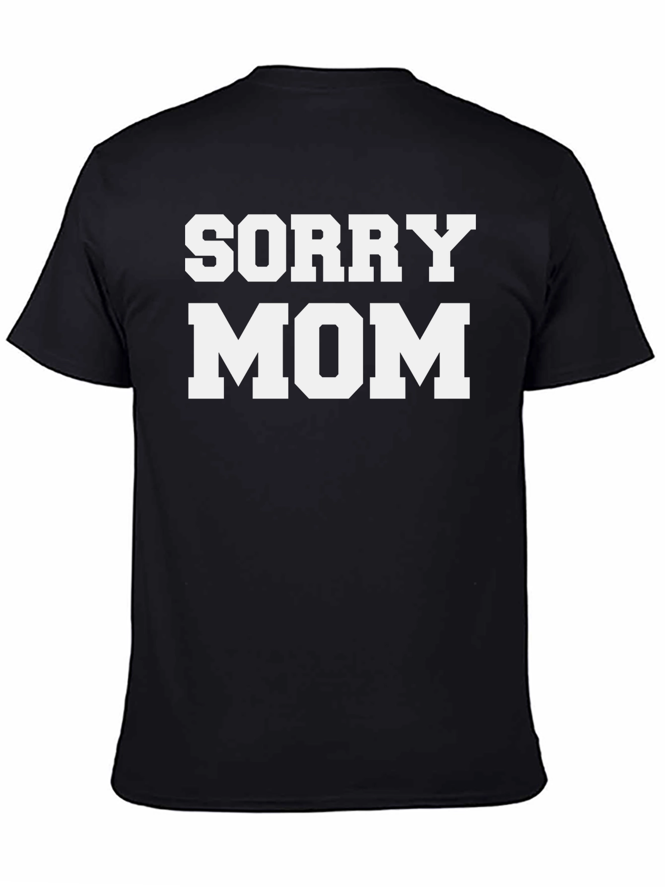 Sorry Mom - Novelty T-Shirt
