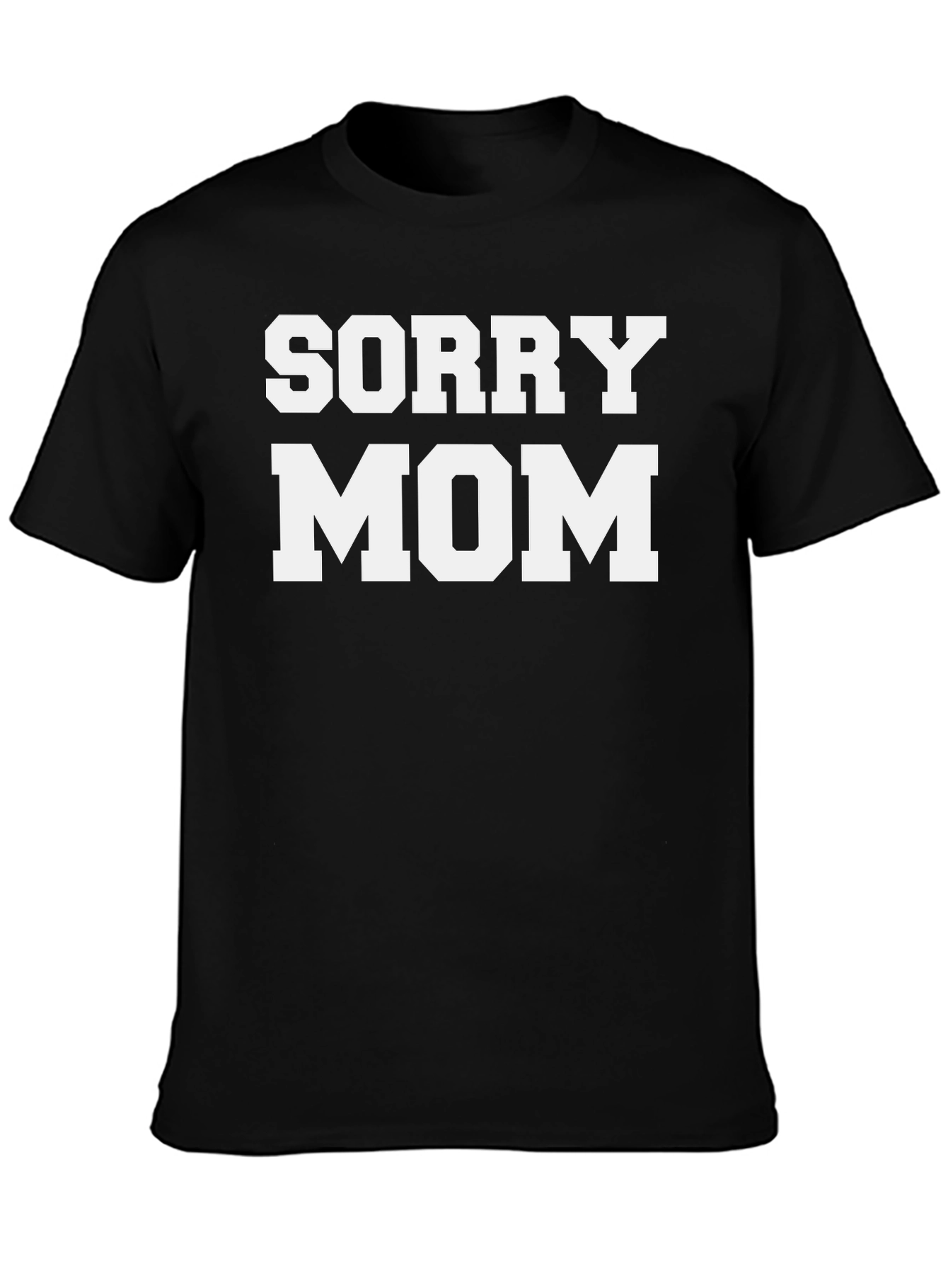Sorry Mom - Novelty T-Shirt