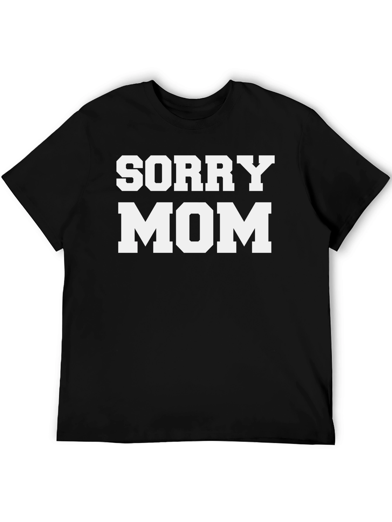 Sorry Mom - Novelty T-Shirt