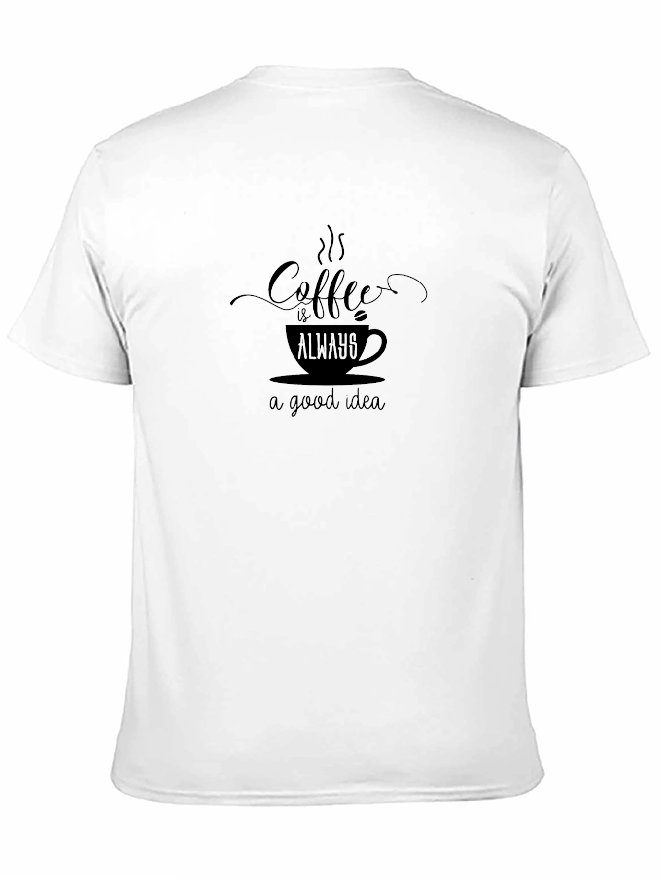 Coffee is Always a Good Idea Black T-Shirt
