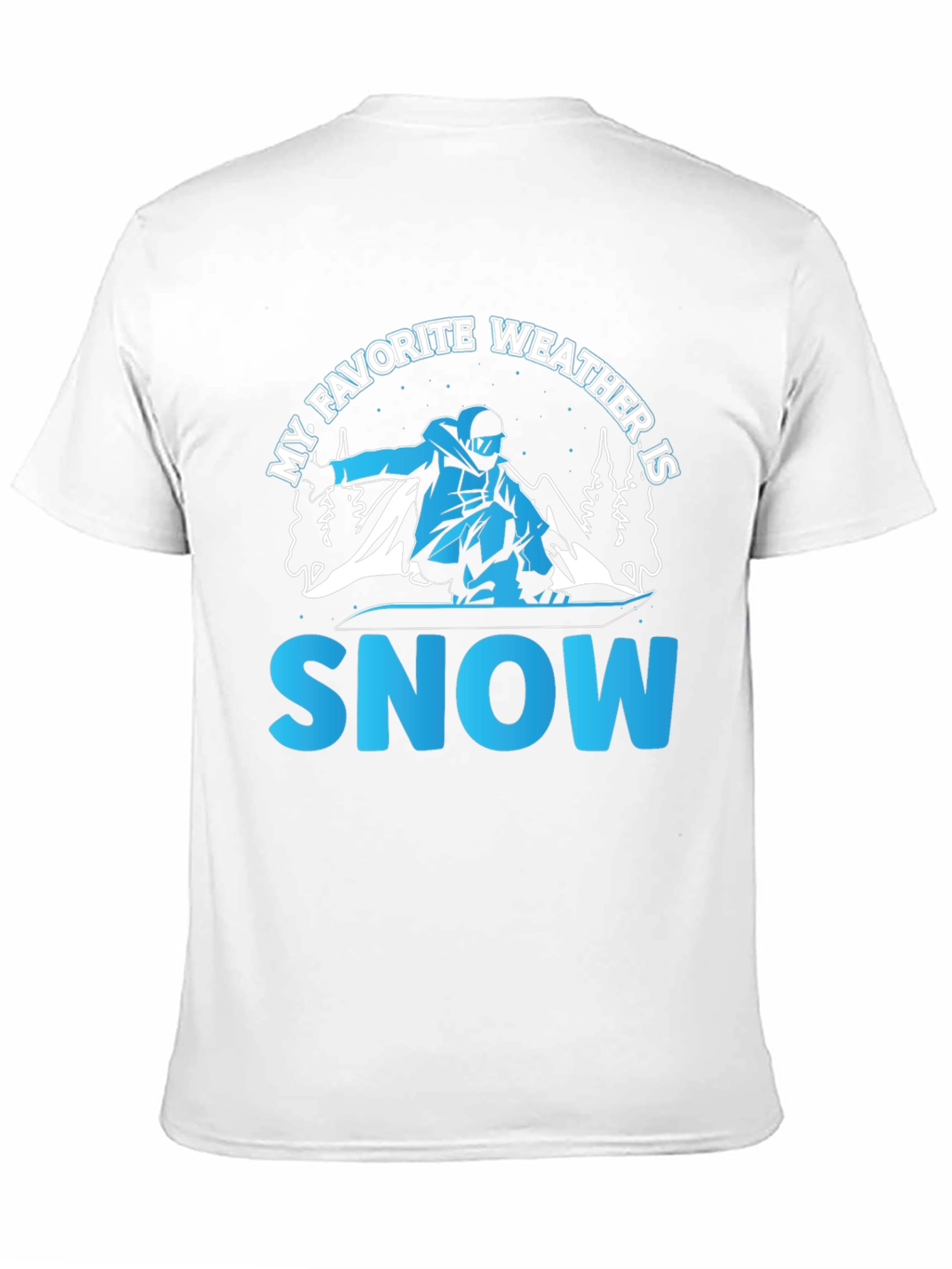 My Favorite Weather is Snow - Snowboarder T-Shirt