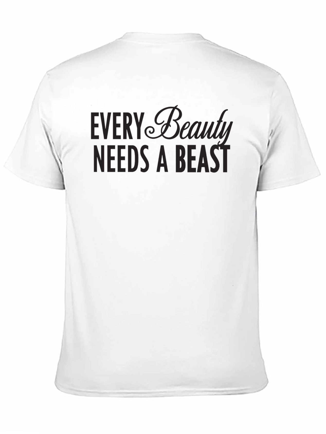 Every Beauty Needs a Beast T-Shirt