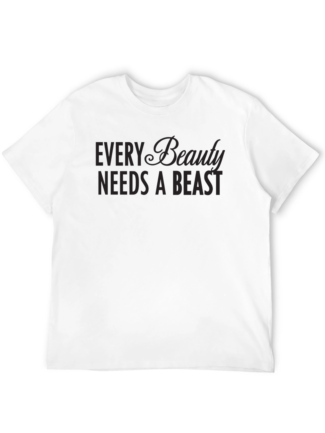 Every Beauty Needs a Beast T-Shirt
