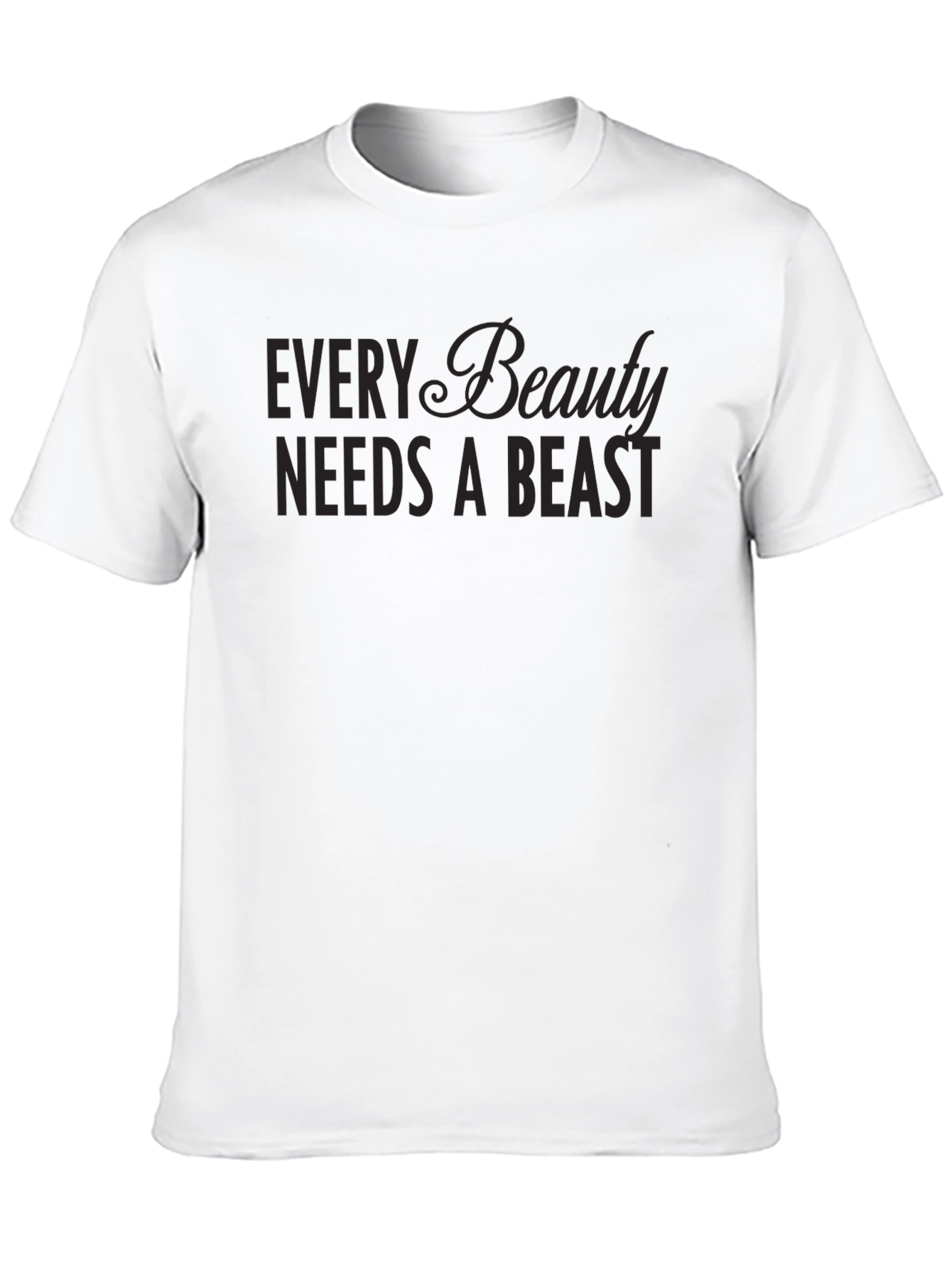 Every Beauty Needs a Beast T-Shirt