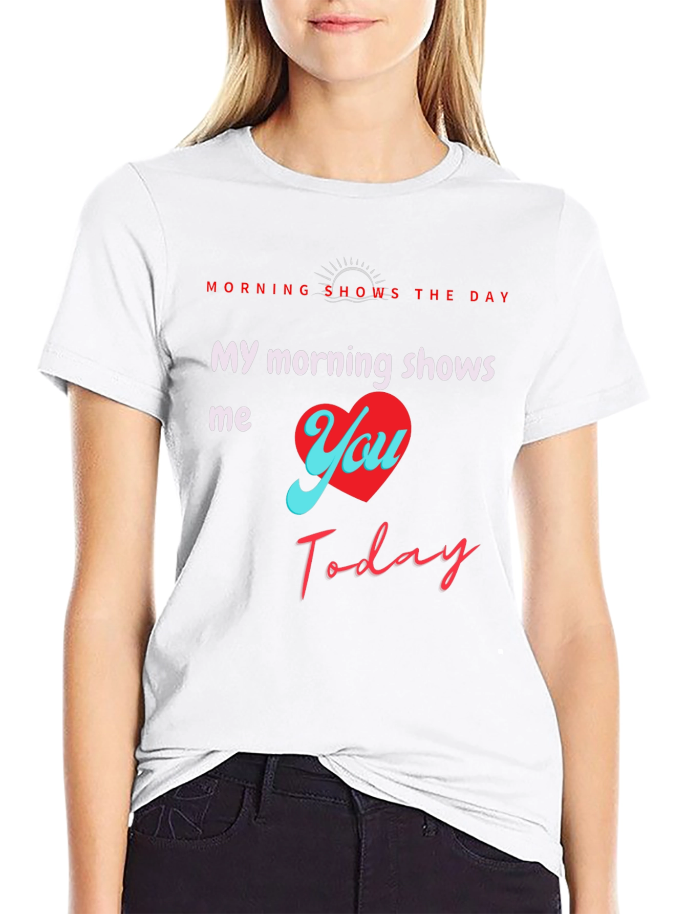 My Morning Shows Me You T-Shirt