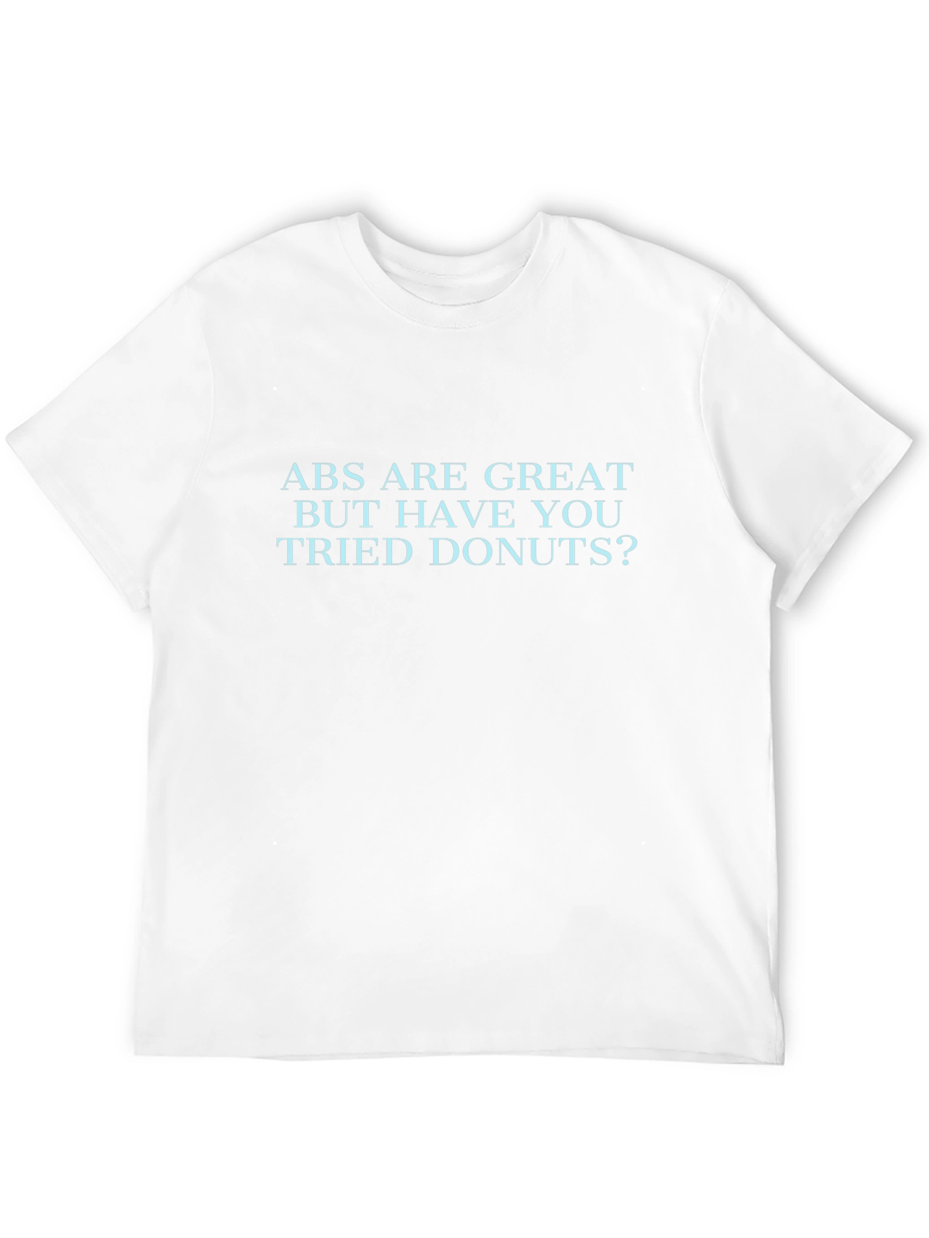 Funny ABS Are Great But Donuts T-Shirt