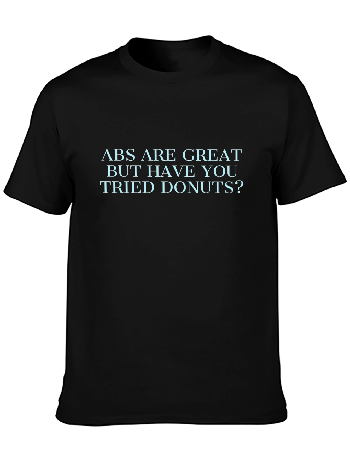 Funny ABS Are Great But Donuts T-Shirt