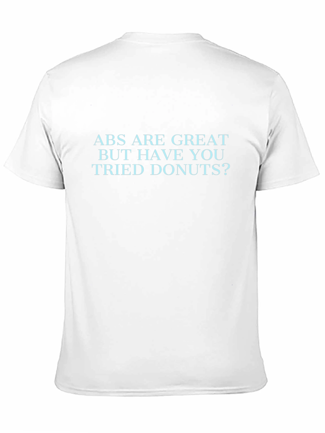 Funny ABS Are Great But Donuts T-Shirt