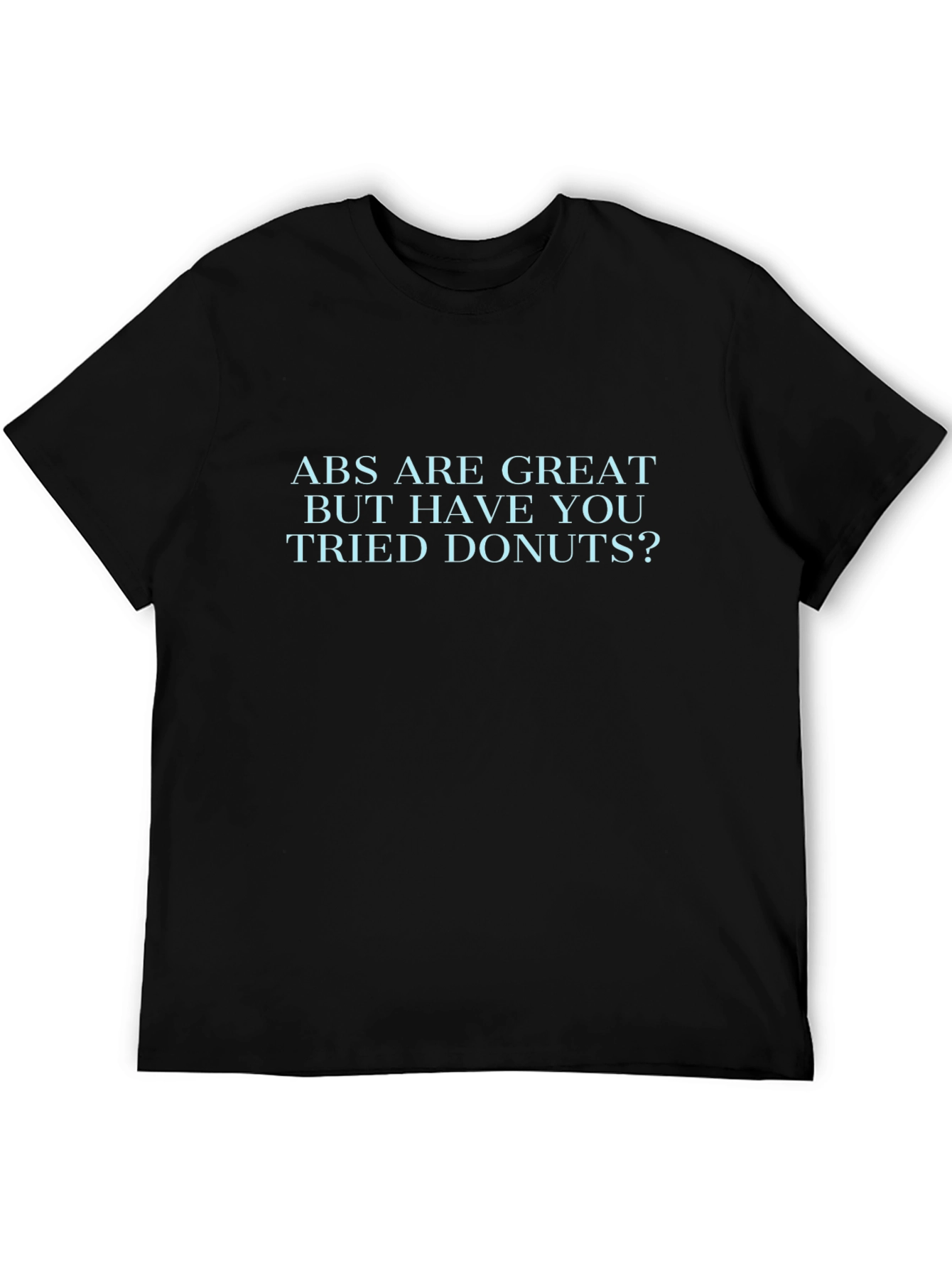 Funny ABS Are Great But Donuts T-Shirt