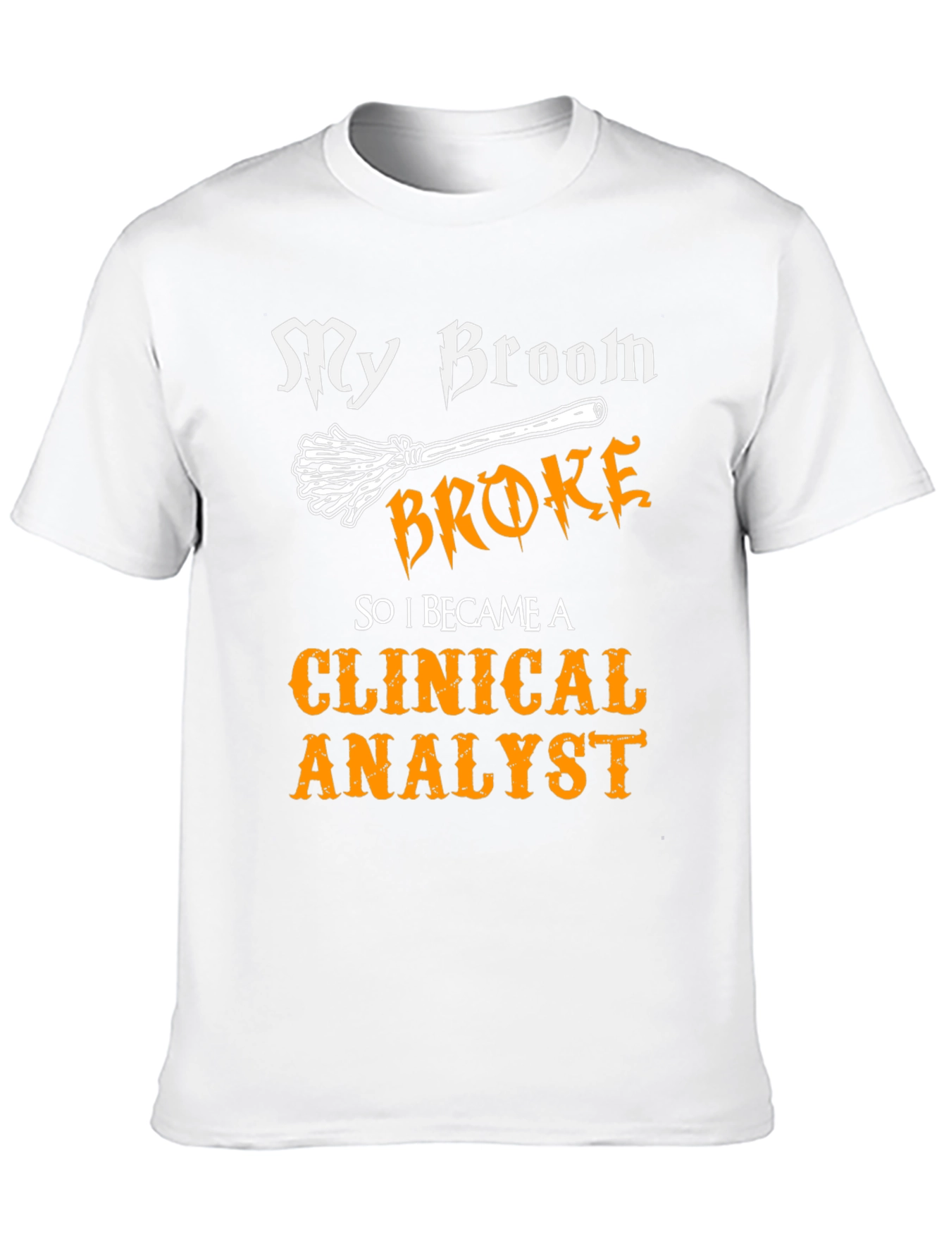 My Broom Broke Clinical Analyst T-Shirt